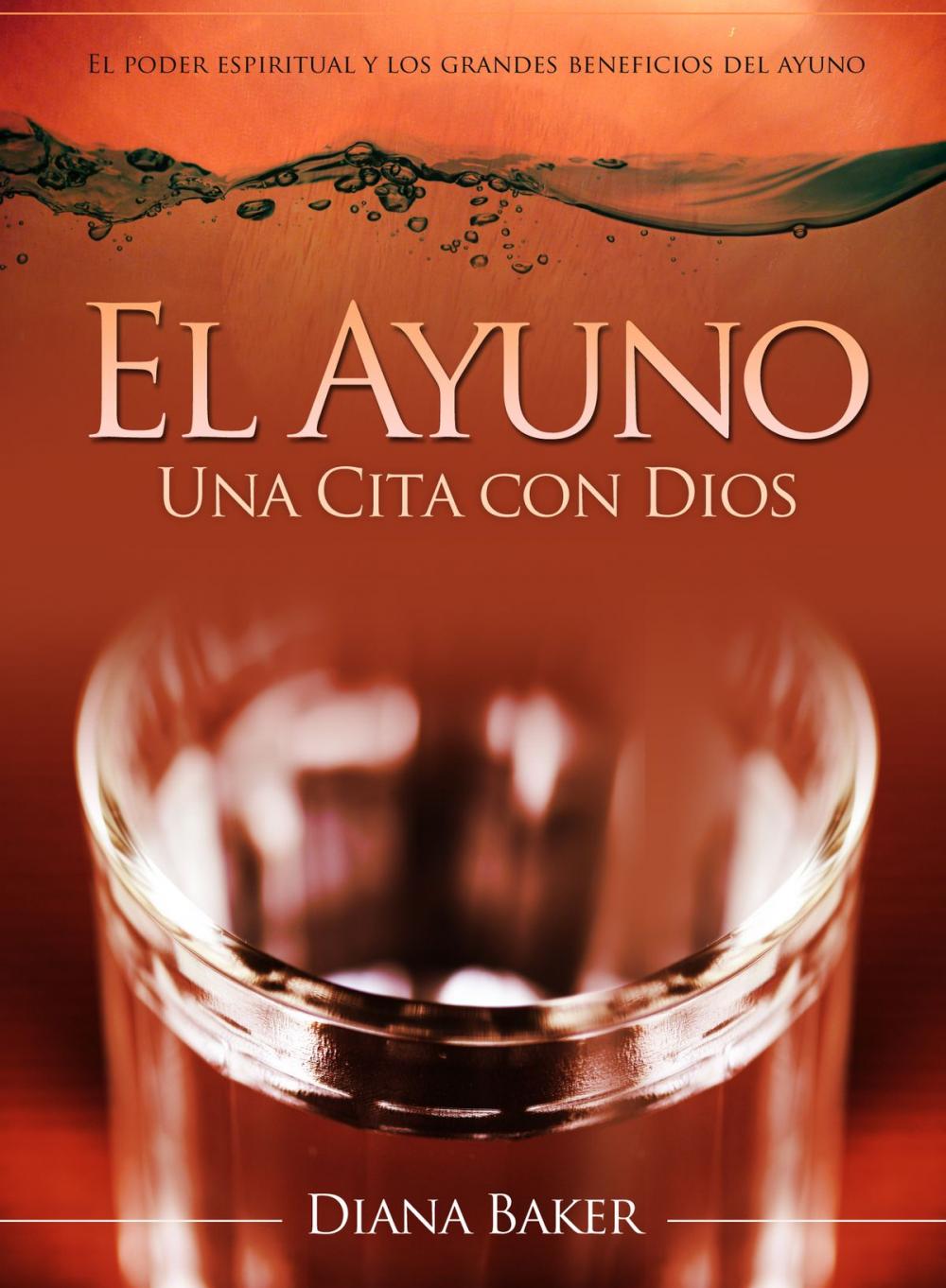 Big bigCover of El Ayuno: Una Cita con Dios - El poder espiritual y los grandes beneficios del ayuno.