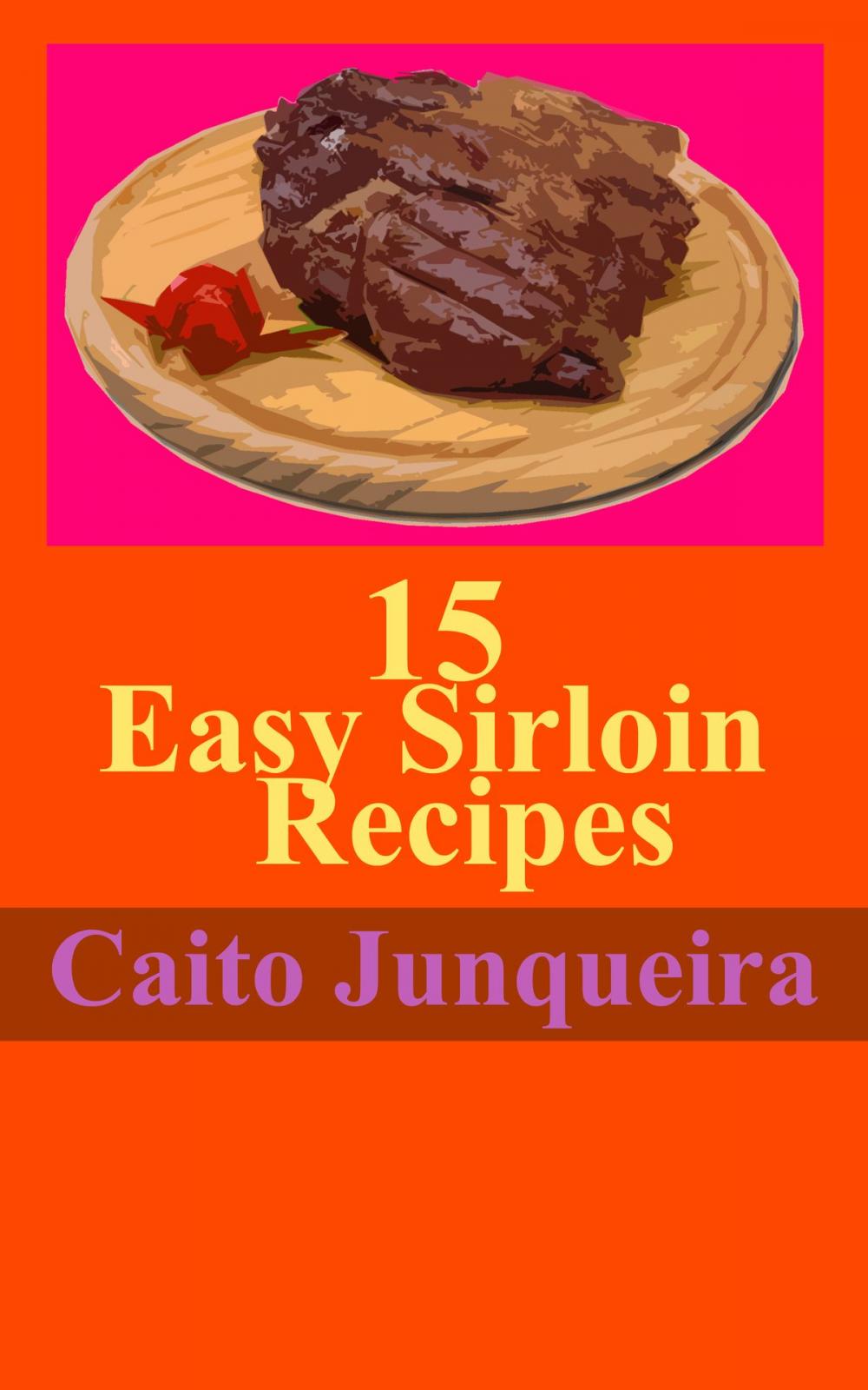 Big bigCover of 15 Easy Sirloin Recipes