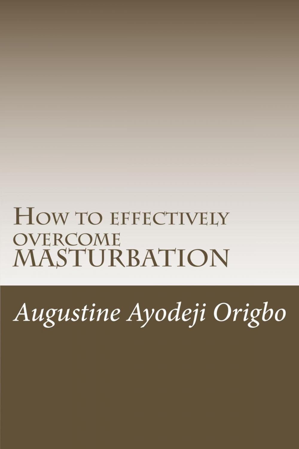 Big bigCover of How To Effectively Overcome Masturbation (A powerful tool to demolish the demon of Masturbation)