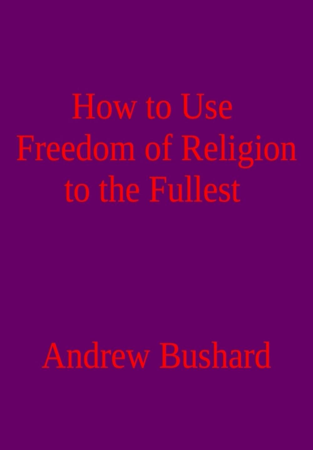 Big bigCover of How to Use Freedom of Religion to the Fullest