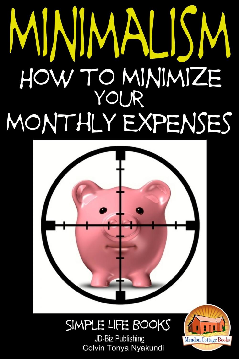 Big bigCover of Minimalism: How to Minimize Your Monthly Expenses