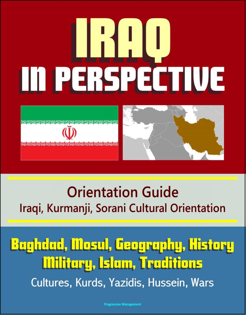 Big bigCover of Iraq in Perspective: Orientation Guide, Iraqi, Kurmanji, Sorani Cultural Orientation: Baghdad, Mosul, Geography, History, Military, Islam, Traditions, Cultures, Kurds, Yazidis, Hussein, Wars