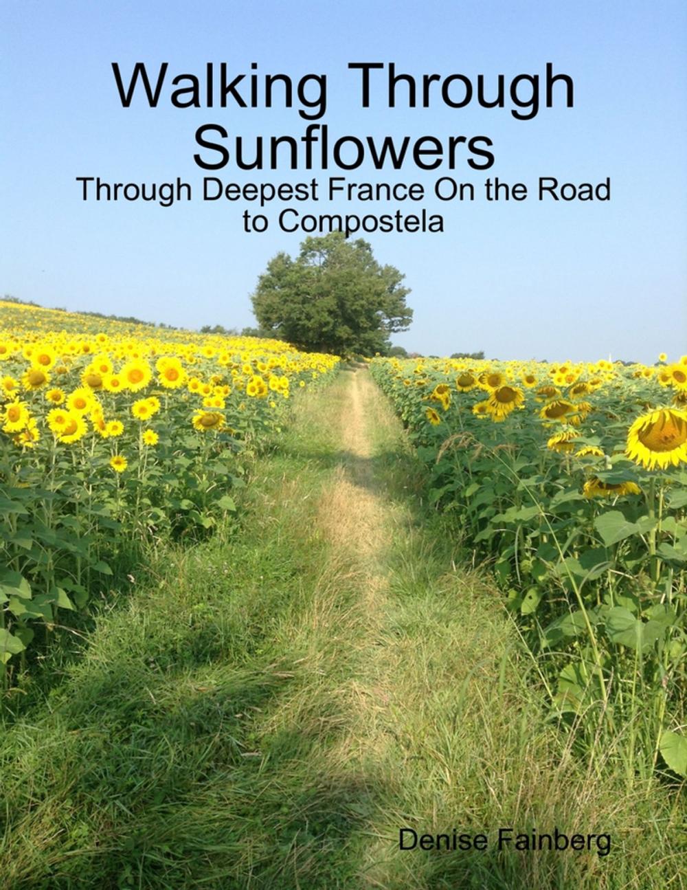 Big bigCover of Walking Through Sunflowers: Through Deepest France On the Road to Compostela