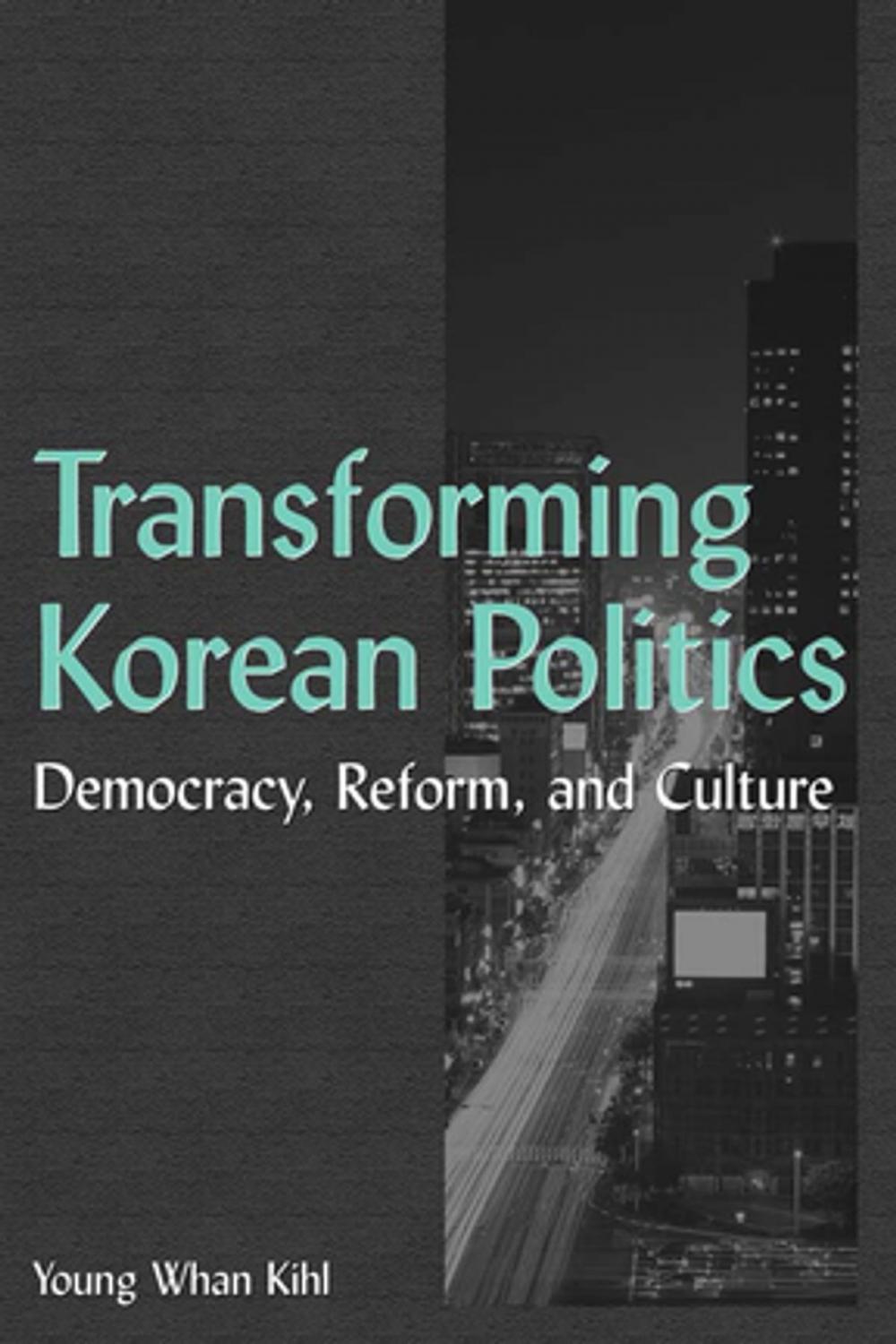 Big bigCover of Transforming Korean Politics: Democracy, Reform, and Culture