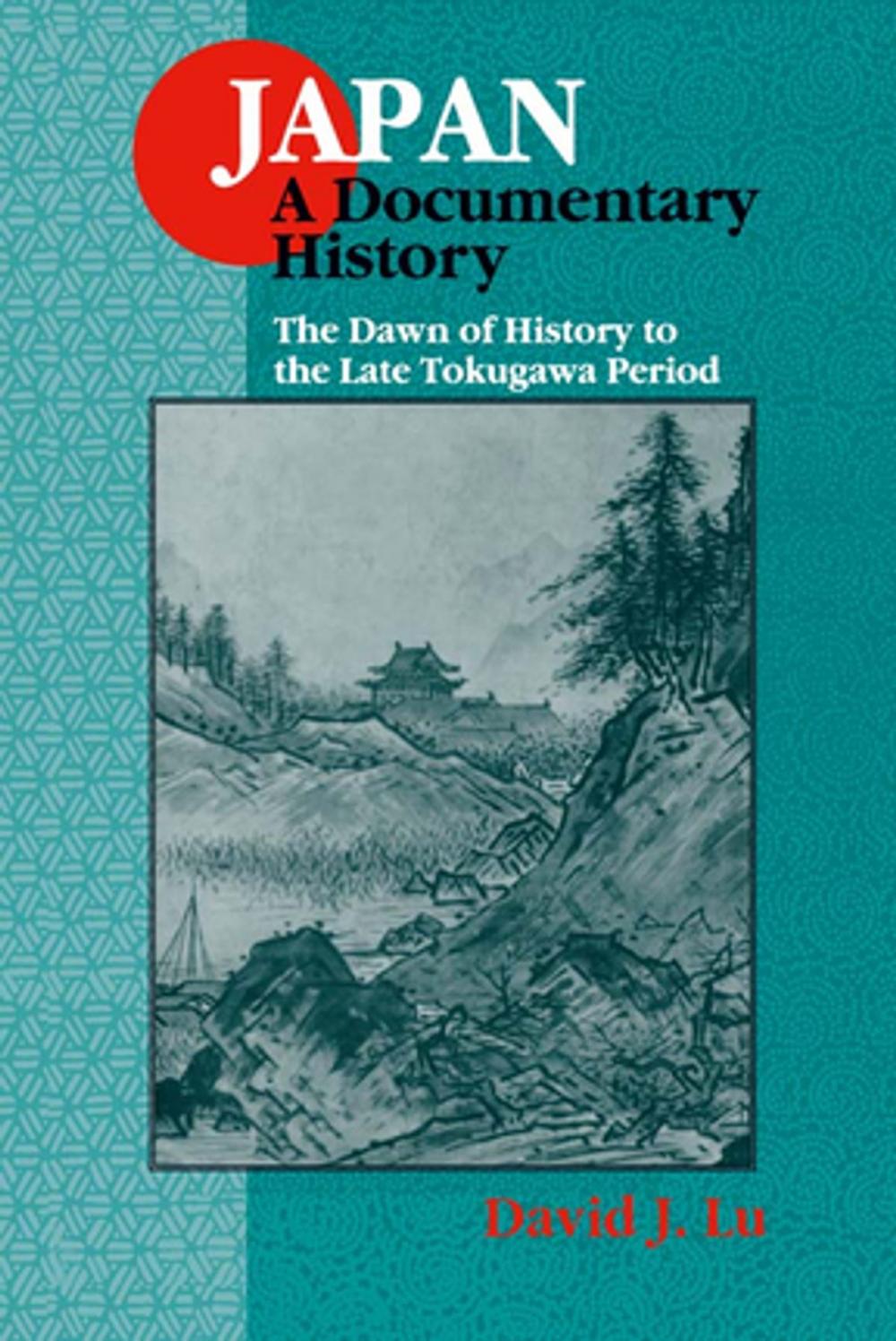 Big bigCover of Japan: A Documentary History: v. 1: The Dawn of History to the Late Eighteenth Century