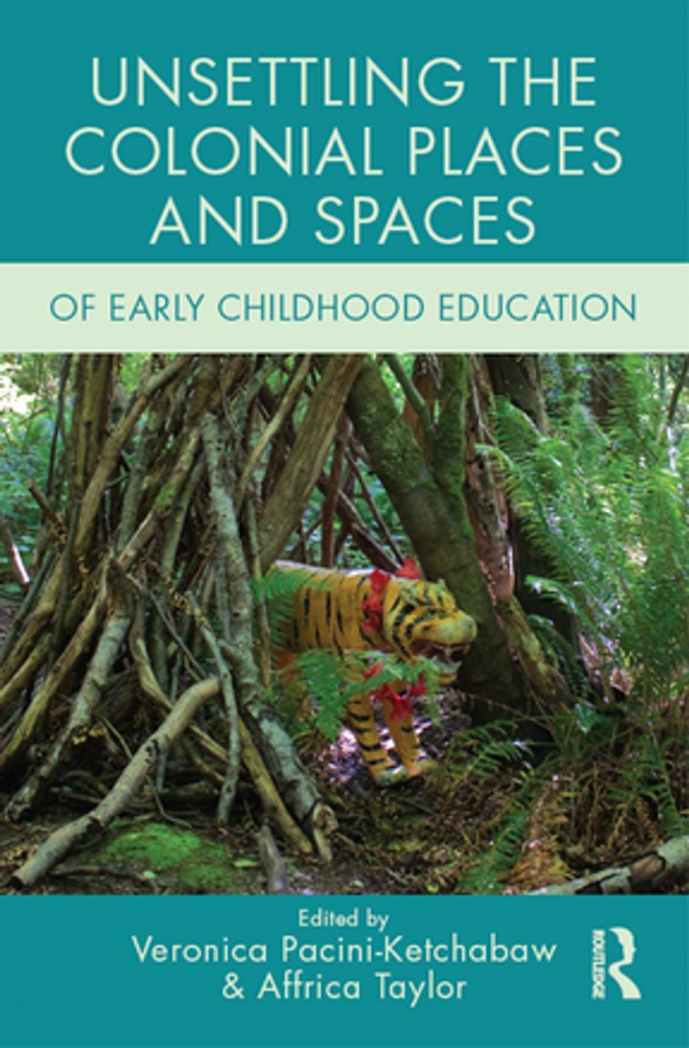 Big bigCover of Unsettling the Colonial Places and Spaces of Early Childhood Education