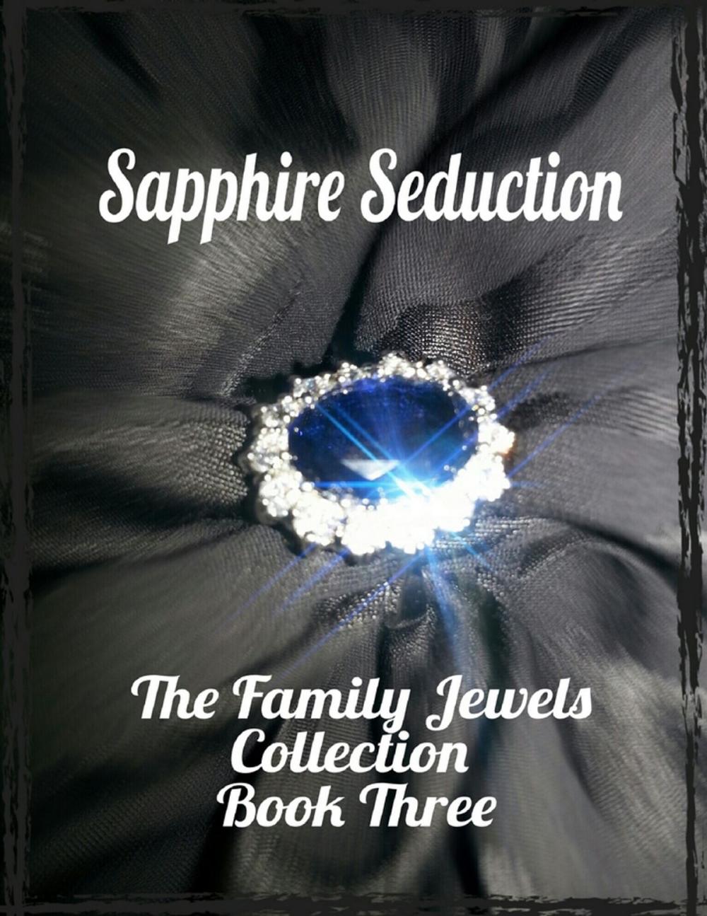 Big bigCover of Sapphire Seduction - The Family Jewels Collection Book Three