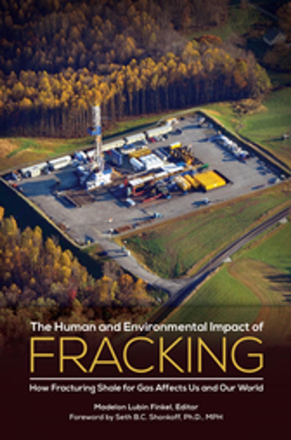 Big bigCover of The Human and Environmental Impact of Fracking: How Fracturing Shale for Gas Affects Us and Our World