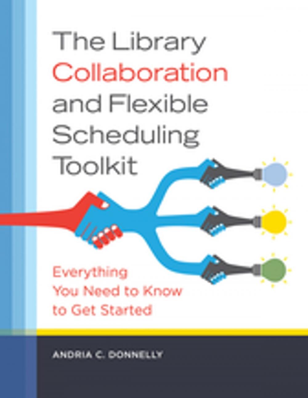 Big bigCover of The Library Collaboration and Flexible Scheduling Toolkit: Everything You Need to Know to Get Started