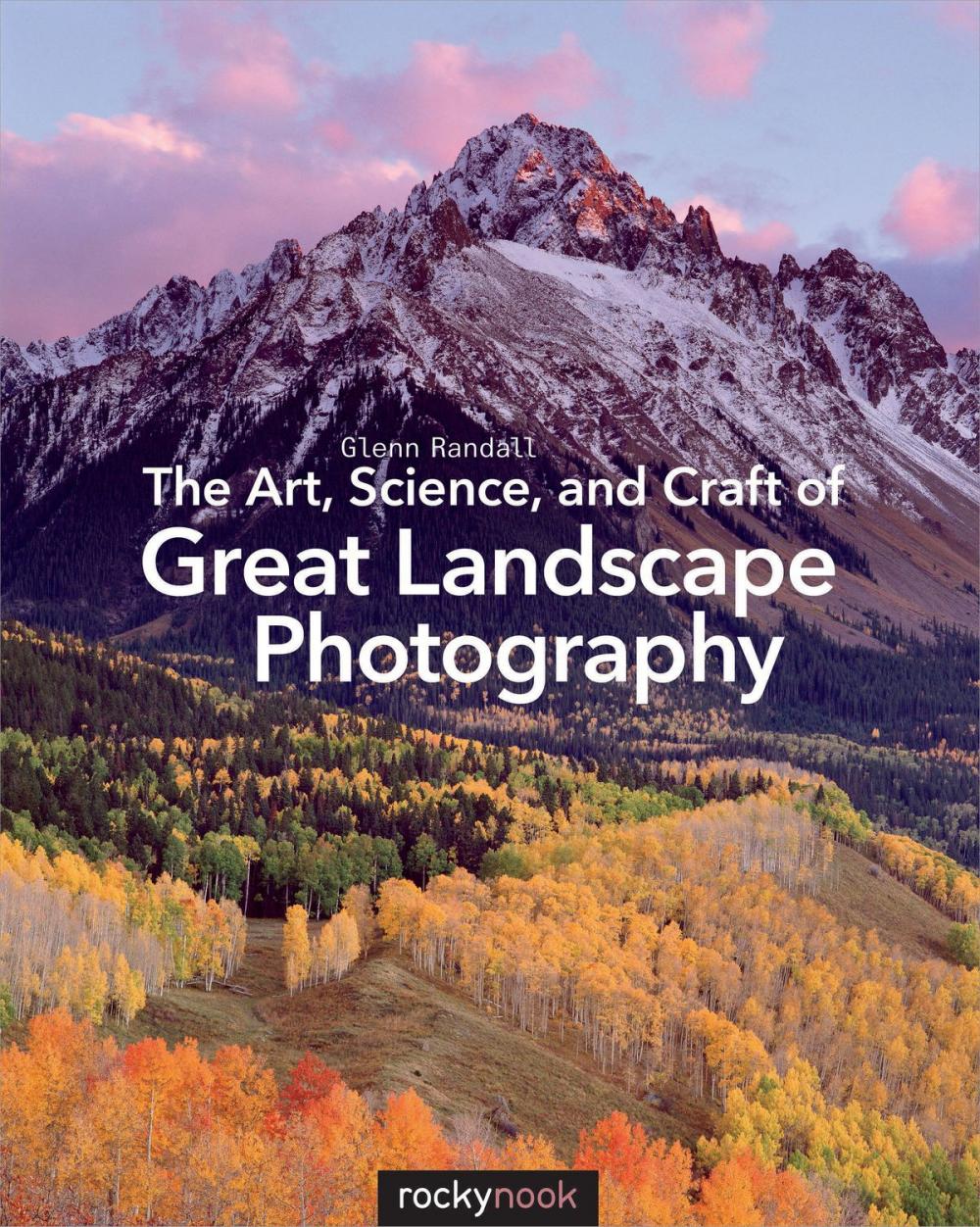 Big bigCover of The Art, Science, and Craft of Great Landscape Photography