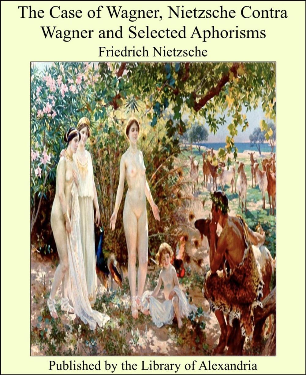 Big bigCover of The Case of Wagner, Nietzsche Contra Wagner and Selected Aphorisms