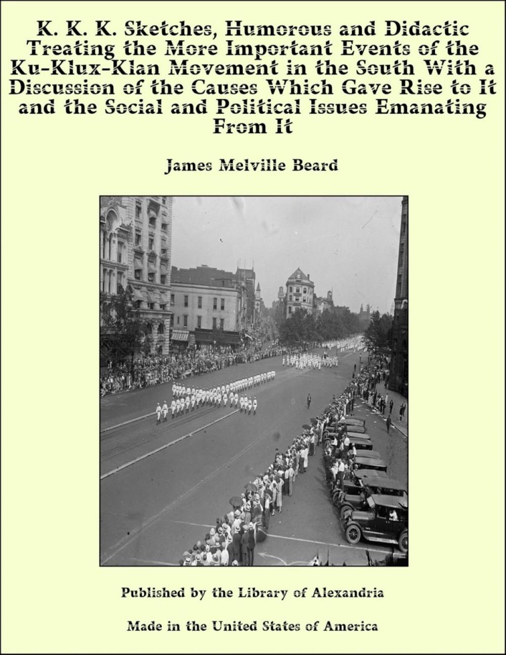 Big bigCover of K. K. K. Sketches, Humorous and Didactic Treating The More Important Events of The Ku-Klux-Klan Movement in The South With a Discussion of The Causes Which Gave Rise to It and The Social and Political Issues Emanating From It