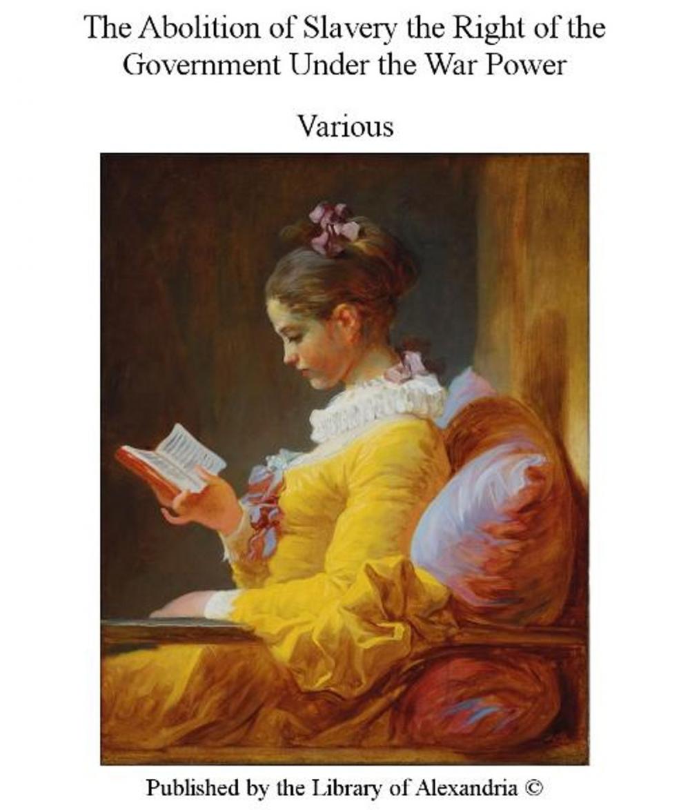 Big bigCover of The Abolition of Slavery The Right of The Government Under The War Power