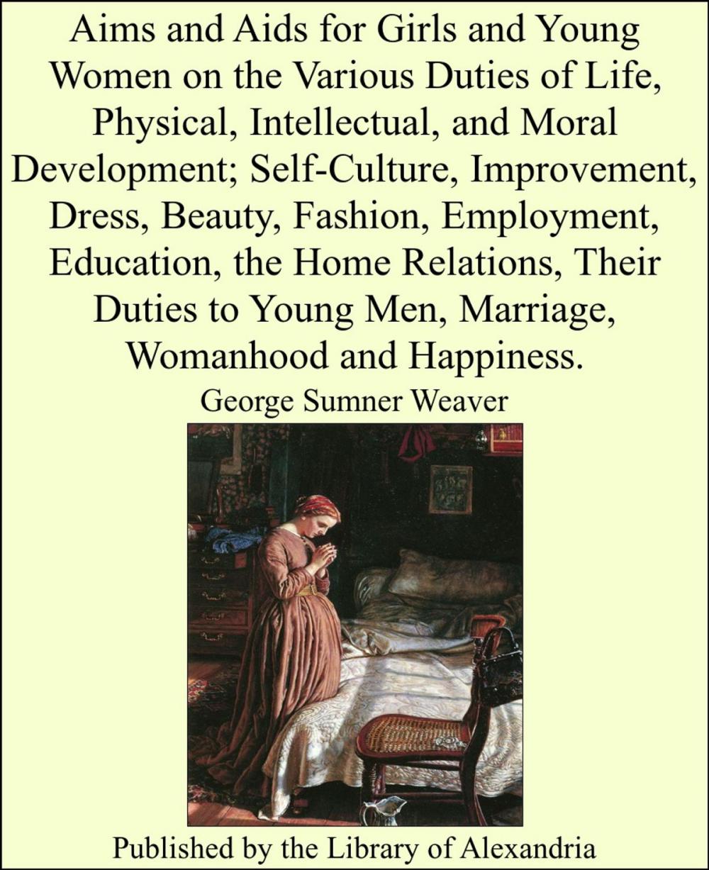 Big bigCover of Aims and Aids for Girls and Young Women on the Various Duties of Life, Physical, Intellectual, and Moral Development; Self-Culture, Improvement, Their Duties to Young Men, Marriage, Womanhood and Happiness