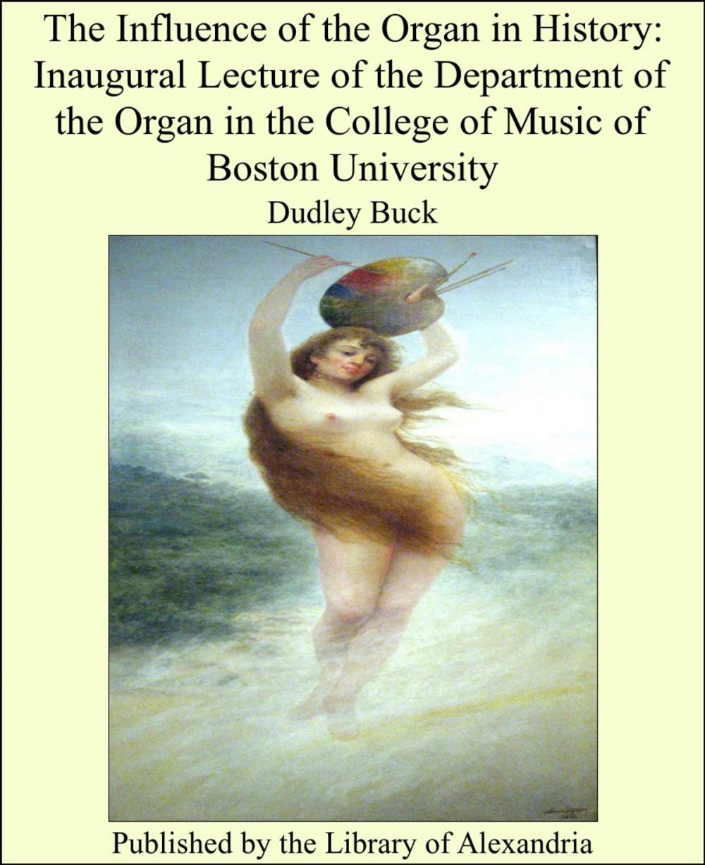 Big bigCover of The Influence of the Organ in History: Inaugural Lecture of the Department of the Organ in the College of Music of Boston University