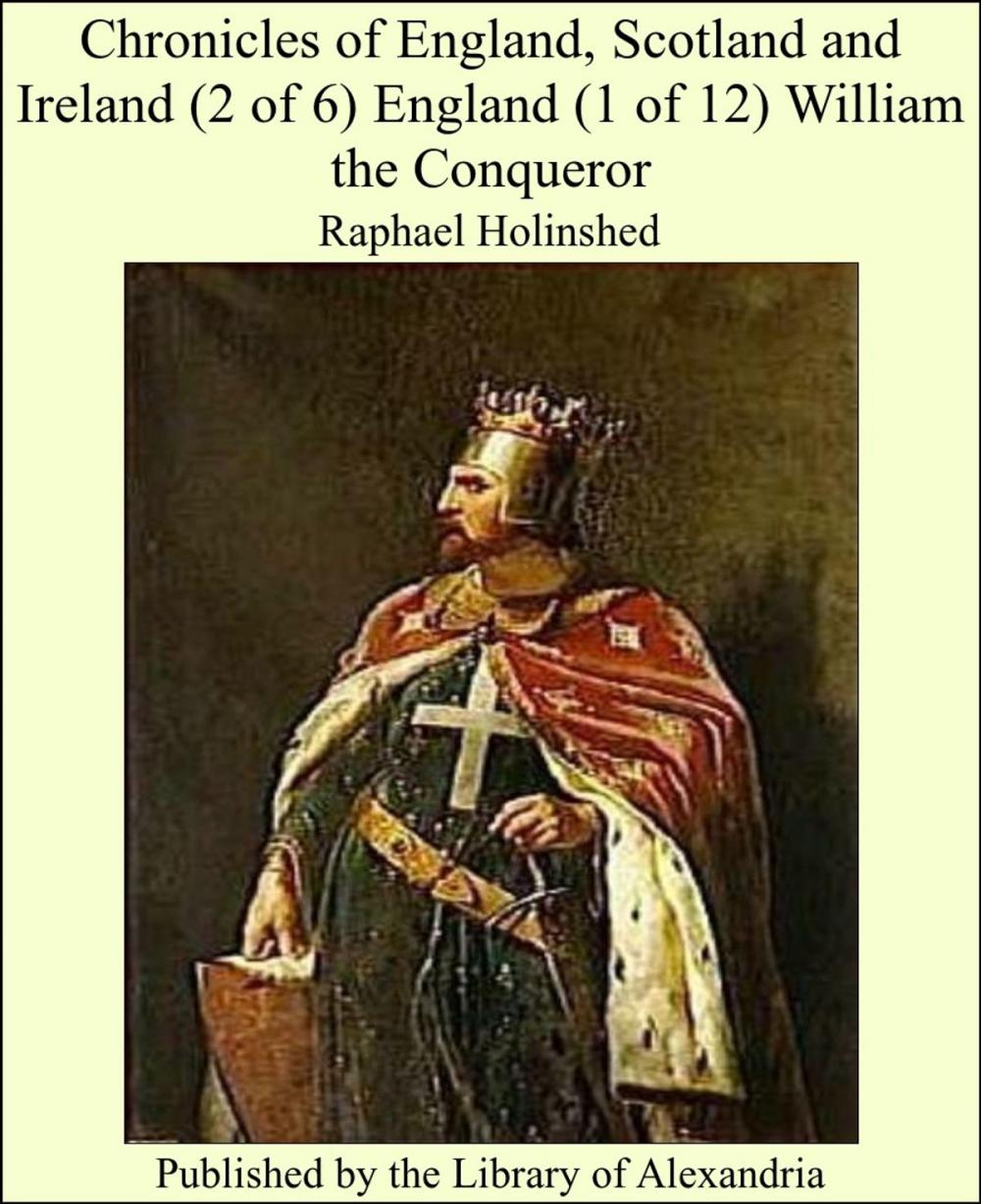 Big bigCover of Chronicles of England, Scotland and Ireland (2 of 6) England (1 of 12) William the Conqueror