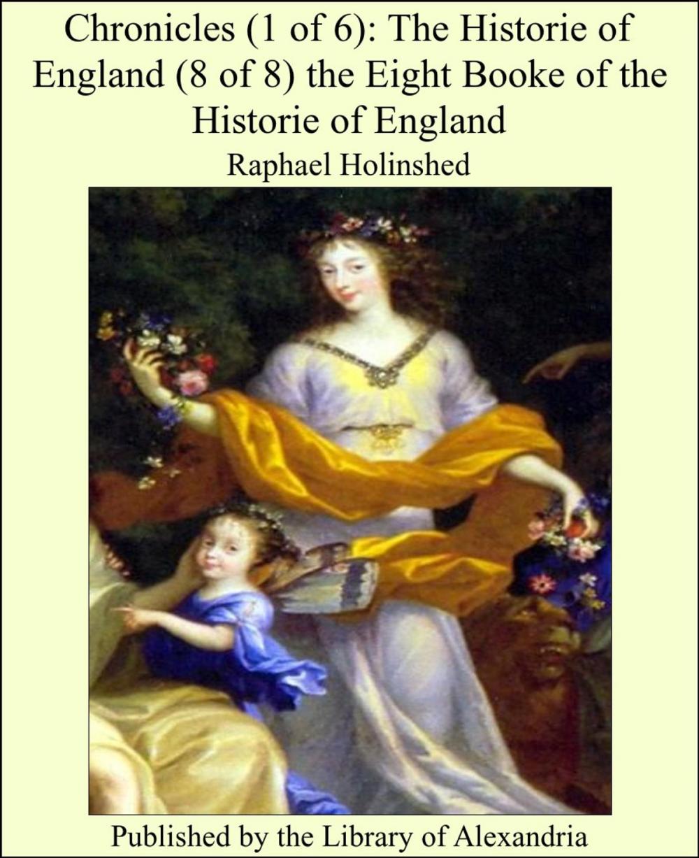 Big bigCover of Chronicles (1 of 6): The Historie of England (8 of 8) the Eight Booke of the Historie of England