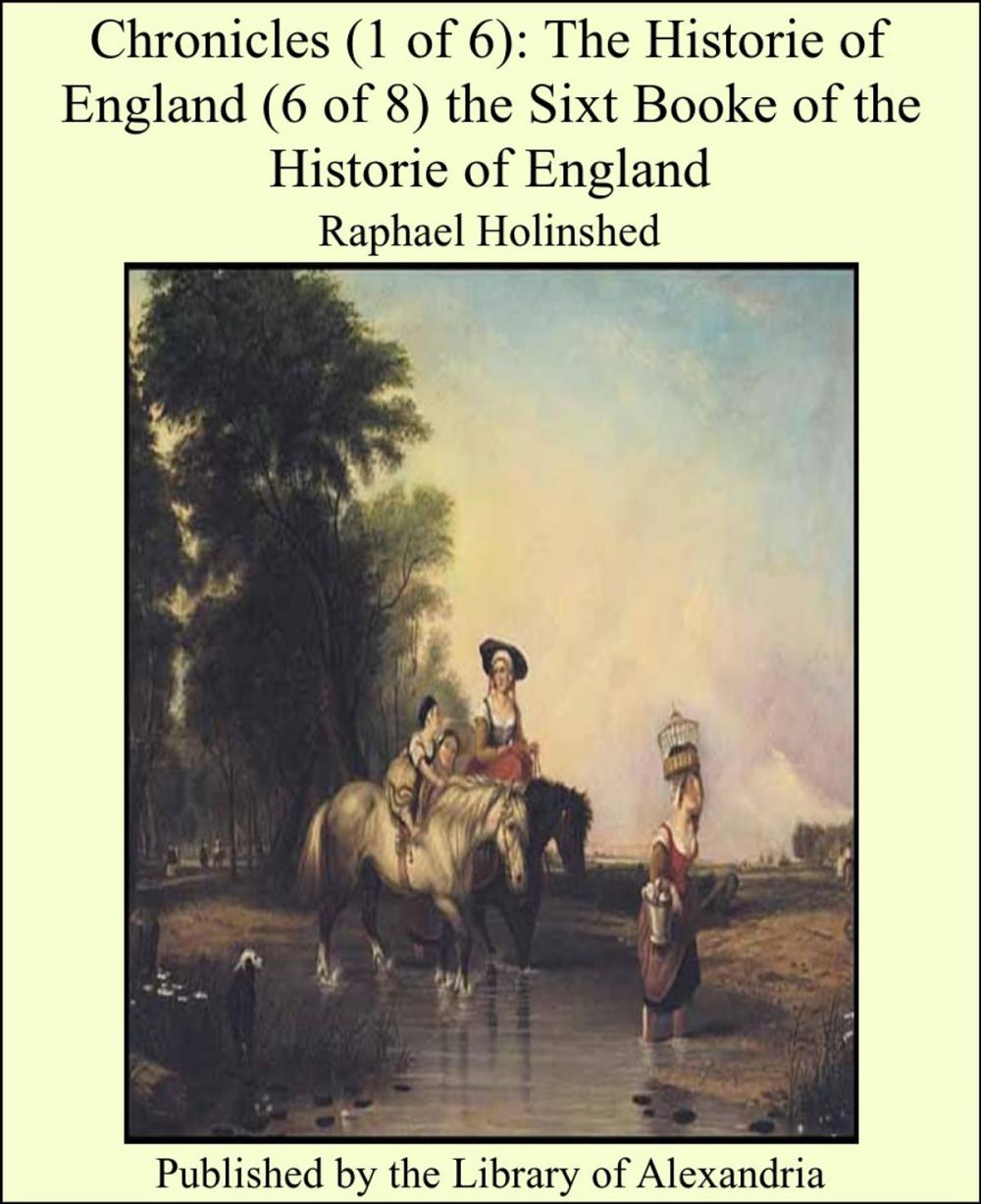 Big bigCover of Chronicles (1 of 6): The Historie of England (6 of 8) the Sixt Booke of the Historie of England