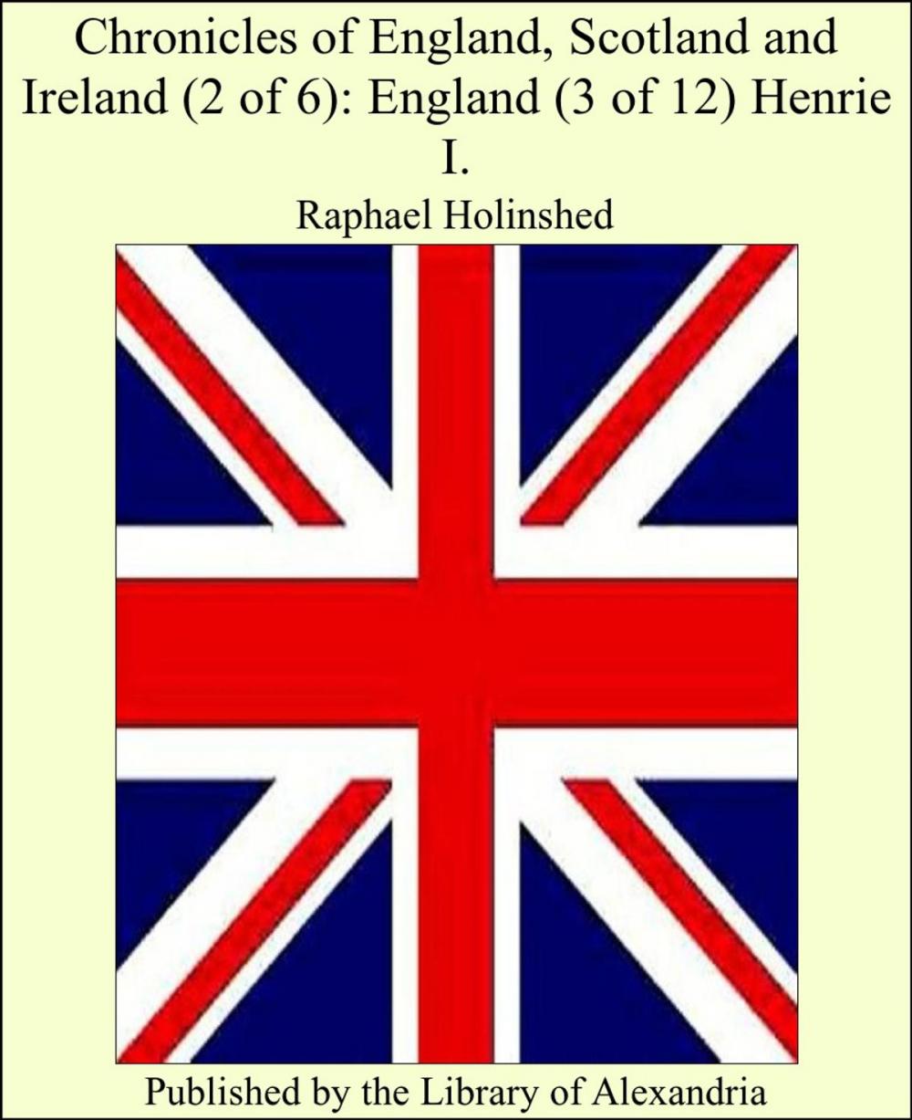 Big bigCover of Chronicles of England, Scotland and Ireland (2 of 6): England (3 of 12) Henrie I.