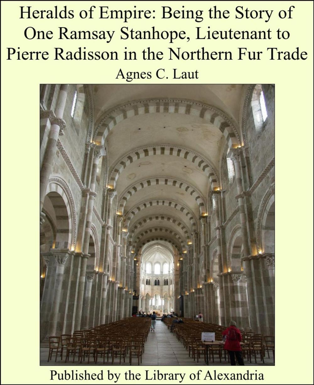 Big bigCover of Heralds of Empire: Being the Story of One Ramsay Stanhope, Lieutenant to Pierre Radisson in the Northern Fur Trade