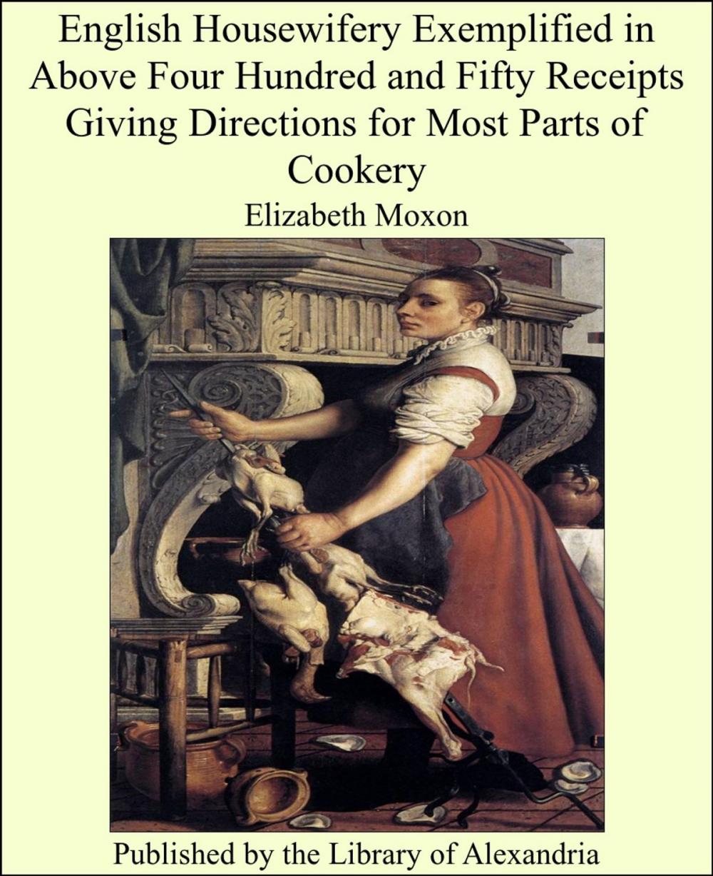 Big bigCover of English Housewifery Exemplified in Above Four Hundred and Fifty Receipts Giving Directions for Most Parts of Cookery