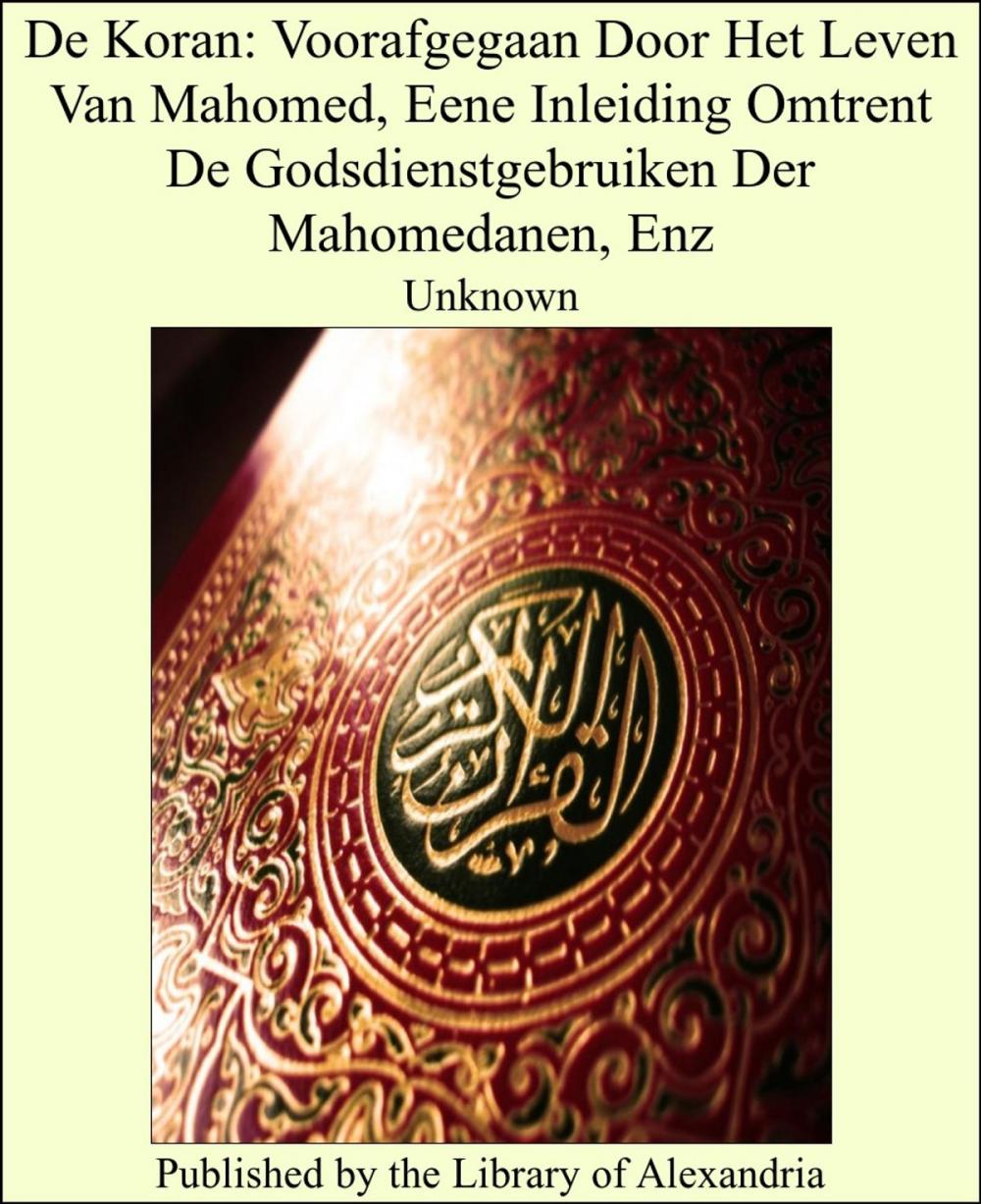 Big bigCover of De Koran: Voorafgegaan Door Het Leven Van Mahomed, Eene Inleiding Omtrent De Godsdienstgebruiken Der Mahomedanen, Enz