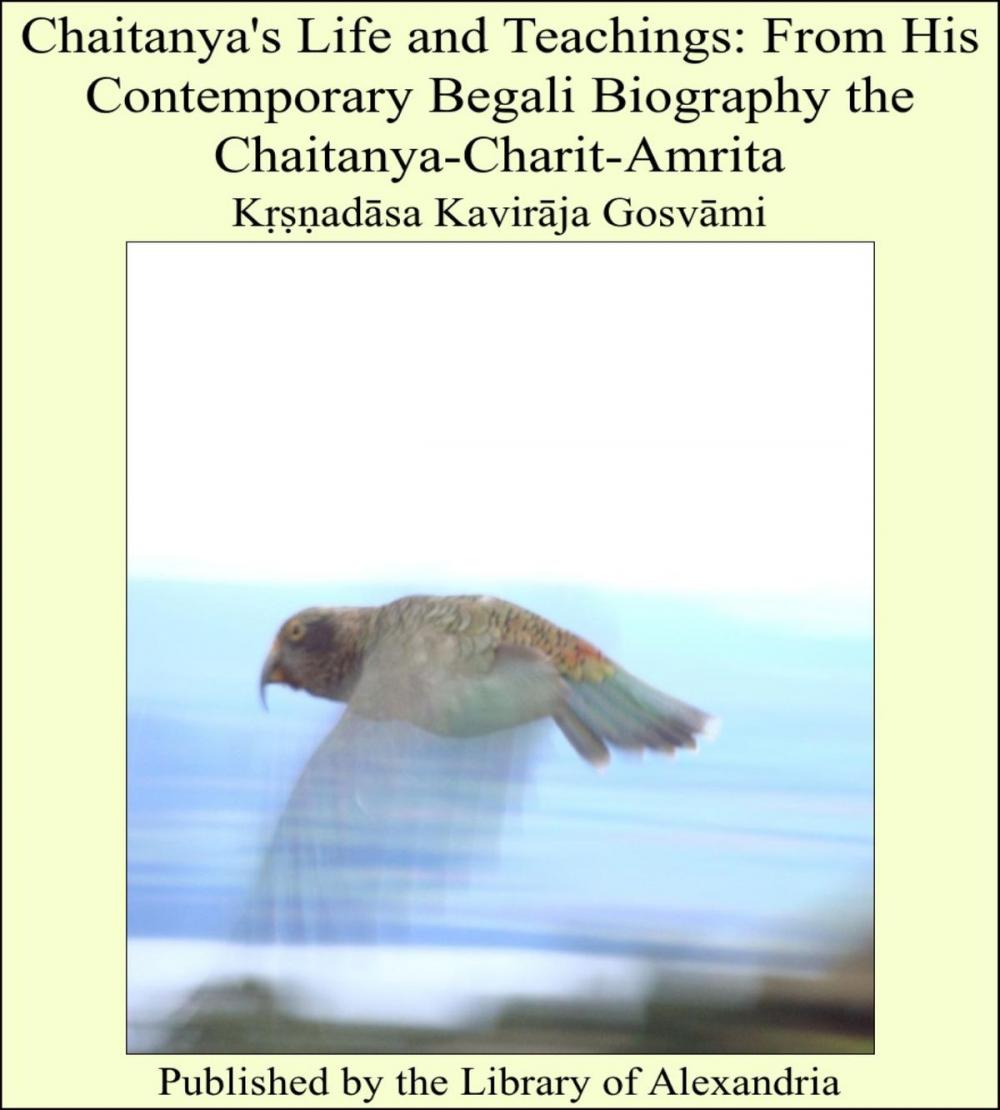 Big bigCover of Chaitanya's Life and Teachings: From His Contemporary Begali Biography the Chaitanya-Charit-Amrita