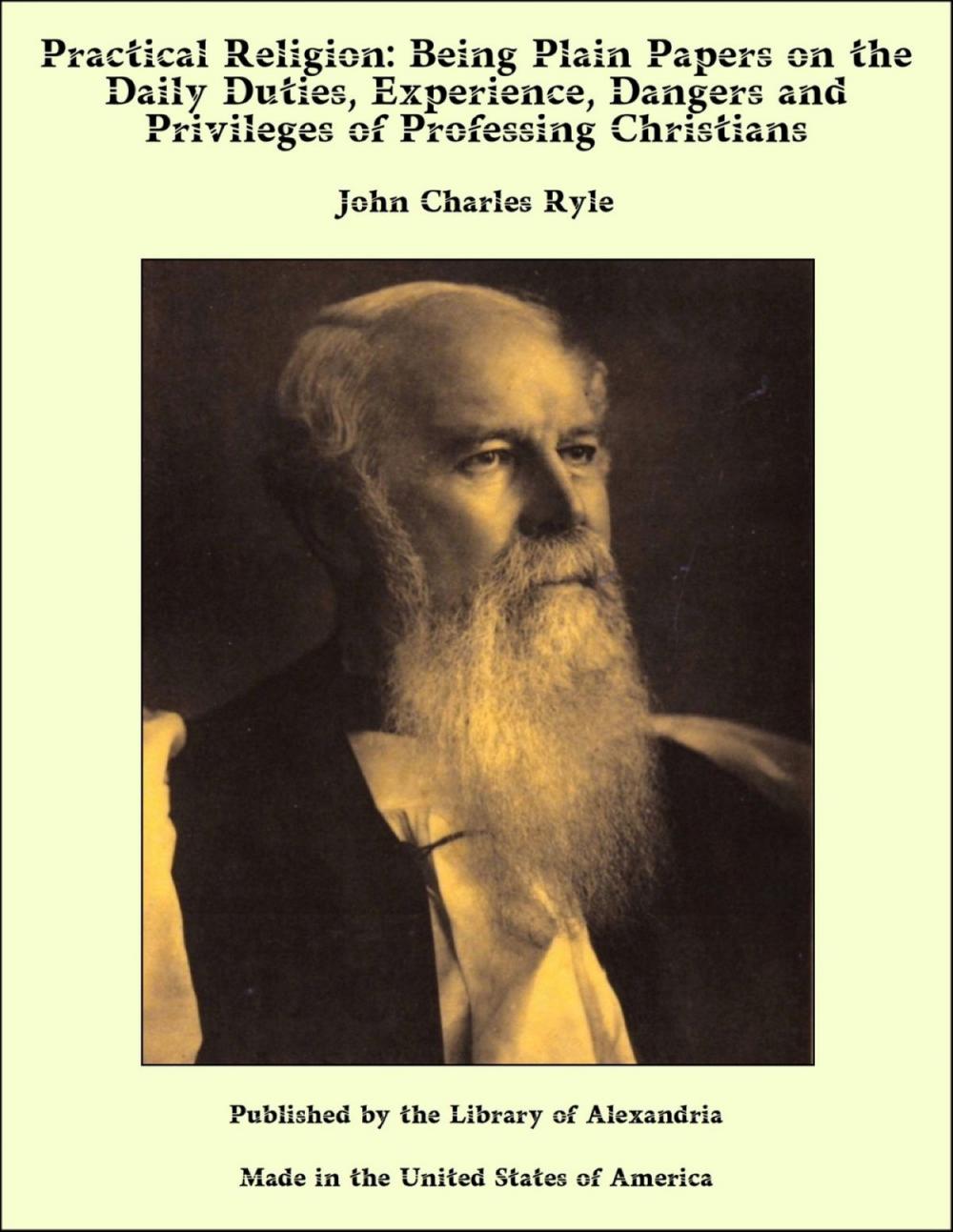 Big bigCover of Practical Religion: Being Plain Papers on The Daily Duties, Experience, Dangers and Privileges of Professing Christians