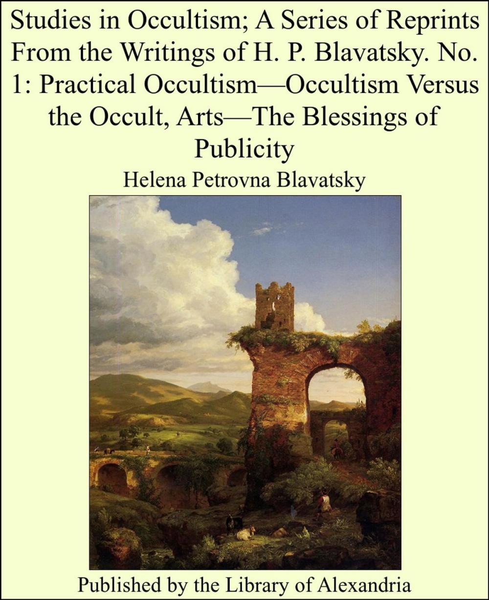 Big bigCover of Studies in Occultism; A Series of Reprints From the Writings of H. P. Blavatsky. No. 1: Practical Occultism—Occultism Versus the Occult, Arts—The Blessings of Publicity