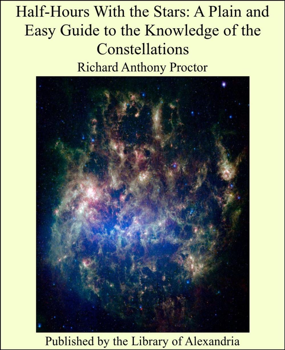 Big bigCover of Half-Hours With the Stars: A Plain and Easy Guide to the Knowledge of the Constellations