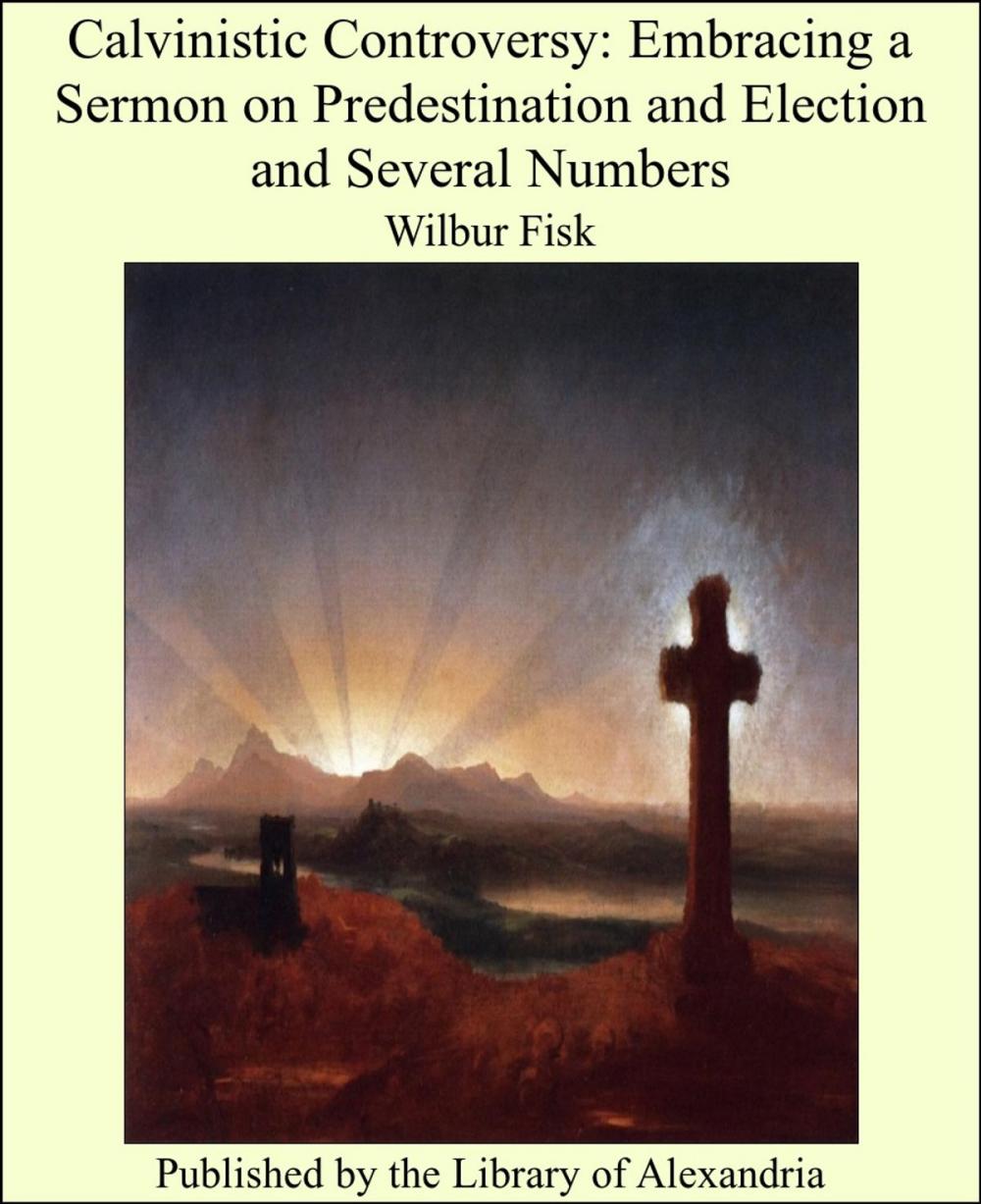 Big bigCover of Calvinistic Controversy: Embracing a Sermon on Predestination and Election and Several Numbers