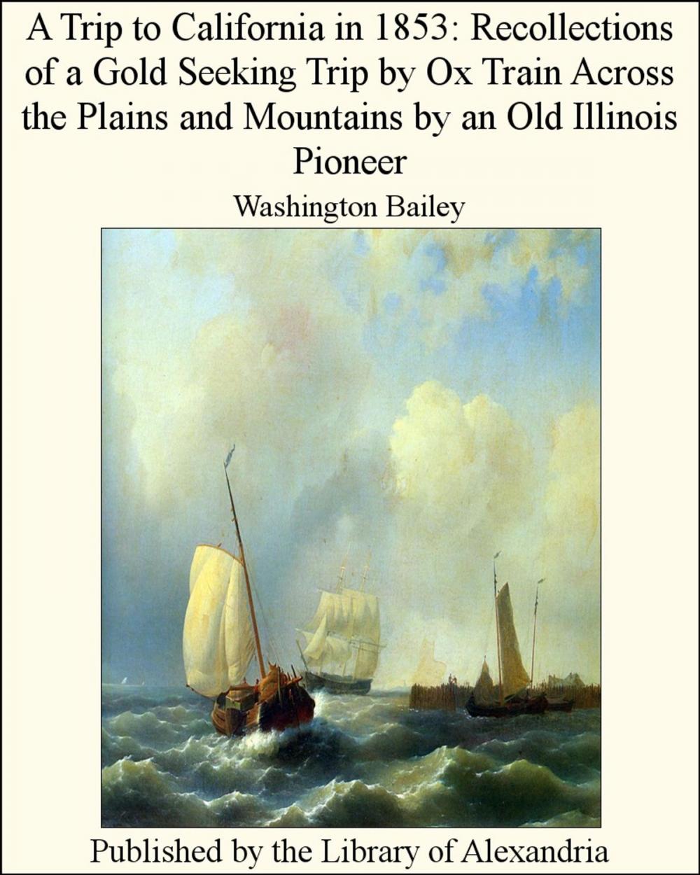 Big bigCover of A Trip to California in 1853: Recollections of a Gold Seeking Trip by Ox Train Across the Plains and Mountains by an Old Illinois Pioneer