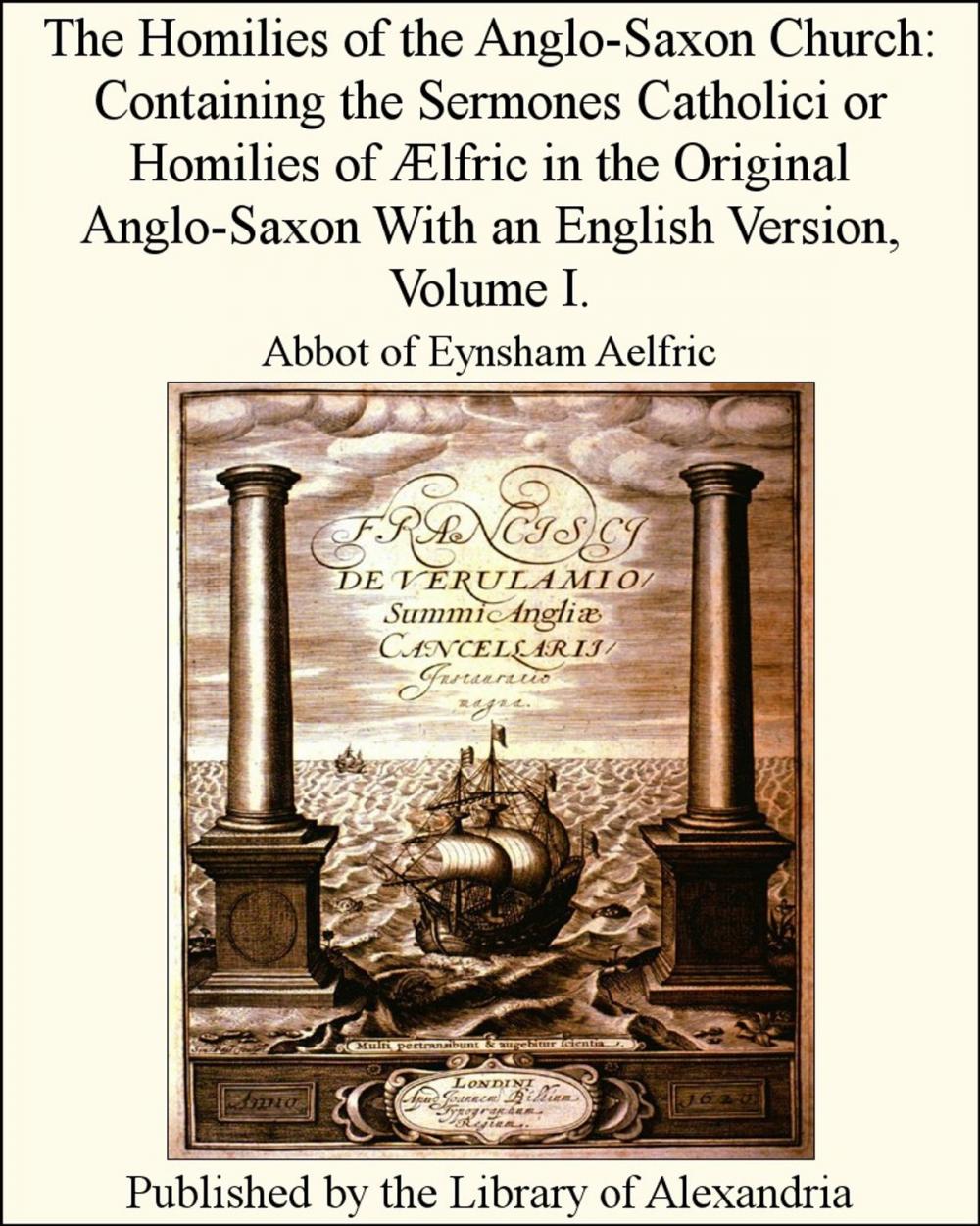 Big bigCover of The Homilies of The Anglo-Saxon Church: Containing The Sermones Catholici or Homilies of Ælfric in The Original Anglo-Saxon With an English Version, Volume I.