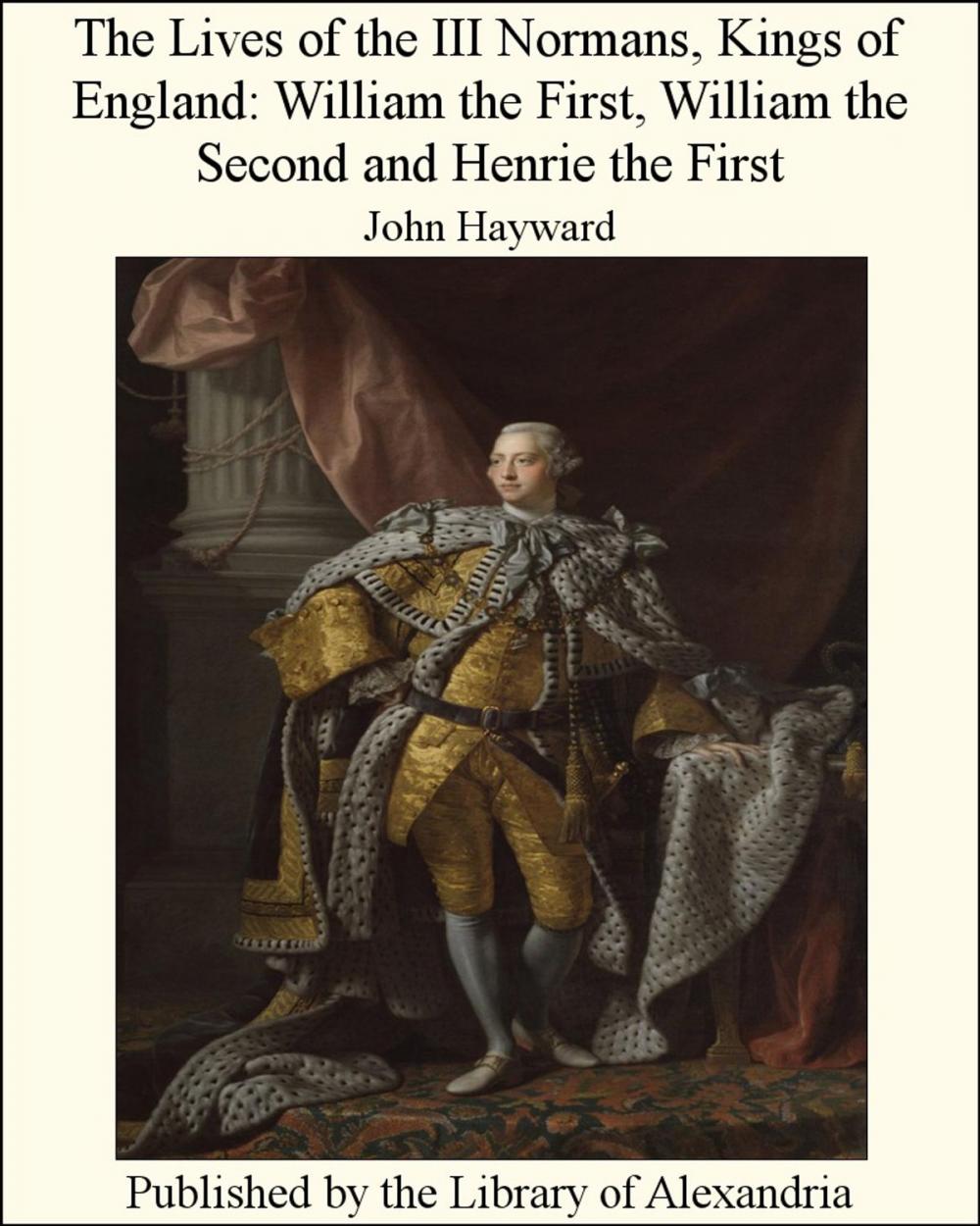 Big bigCover of The Lives of the III Normans, Kings of England: William the First, William the Second and Henrie the First