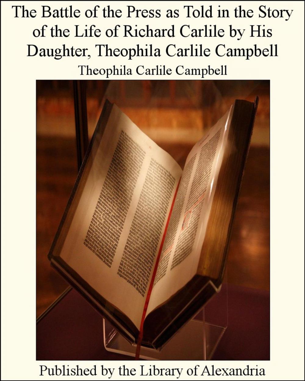 Big bigCover of The Battle of the Press as Told in the Story of the Life of Richard Carlile by His Daughter, Theophila Carlile Campbell