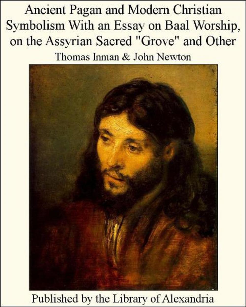 Big bigCover of Ancient Pagan and Modern Christian Symbolism With an Essay on Baal Worship, on The Assyrian Sacred "Grove" and Other