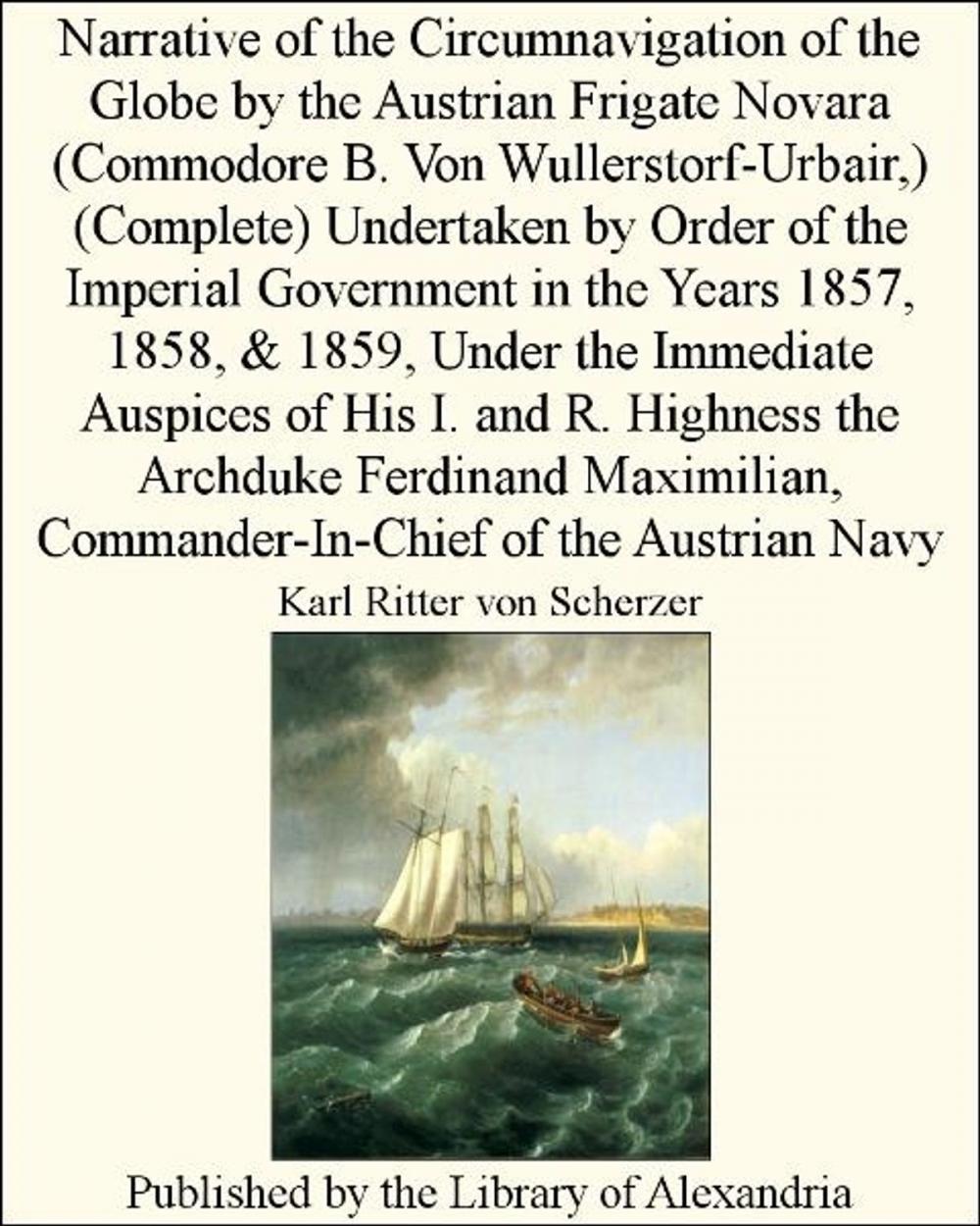 Big bigCover of Narrative of the Circumnavigation of the Globe by the Austrian Frigate Novara (Commodore B. Von Wullerstorf-Urbair,) (Complete)