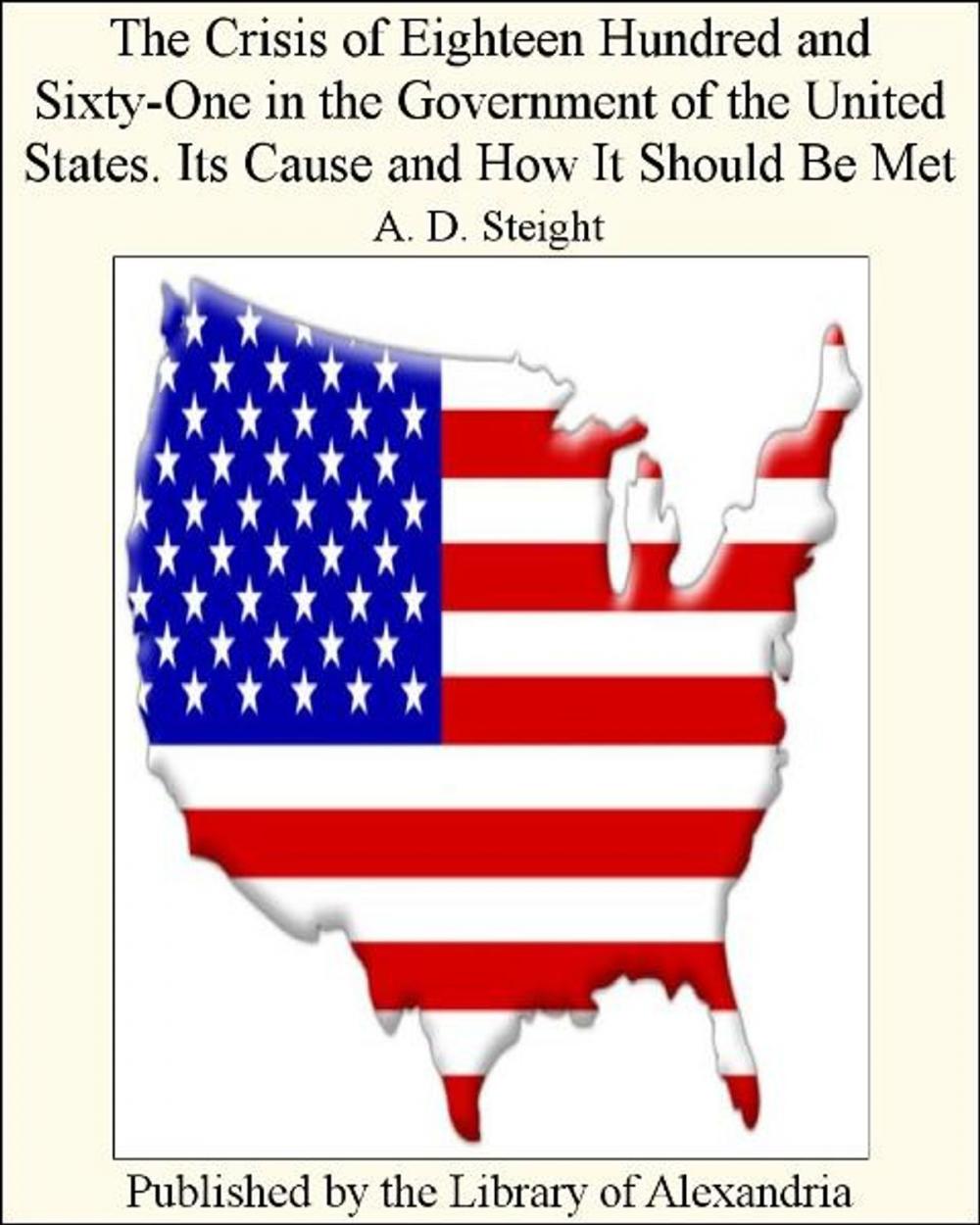 Big bigCover of The Crisis of Eighteen Hundred and Sixty-One in The Government of The United States. Its Cause and How It Should Be Met