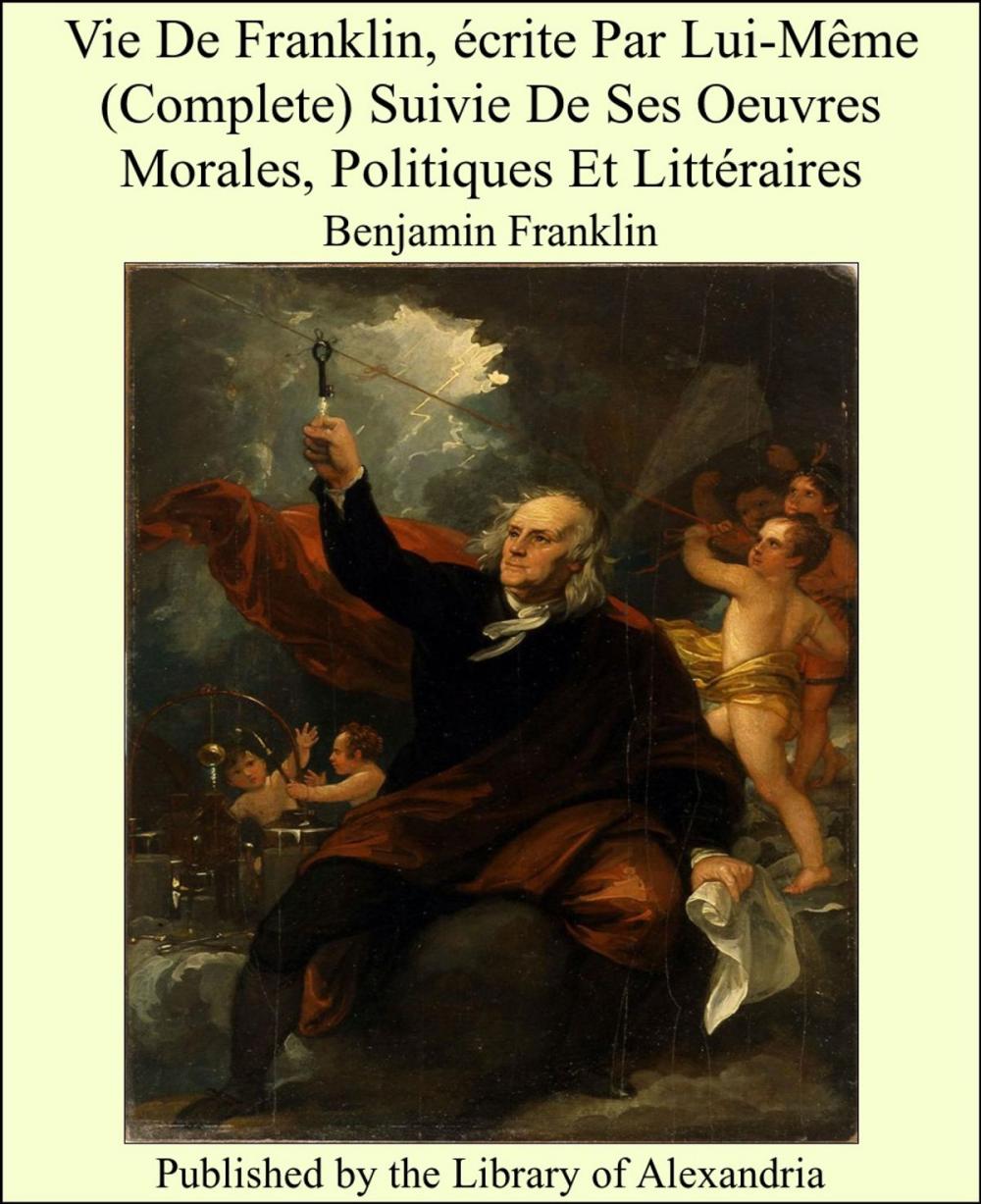 Big bigCover of Vie de Franklin, écrite Par Lui-Même (Complete) Suivie De Ses Oeuvres Morales, Politiques Et Littéraires