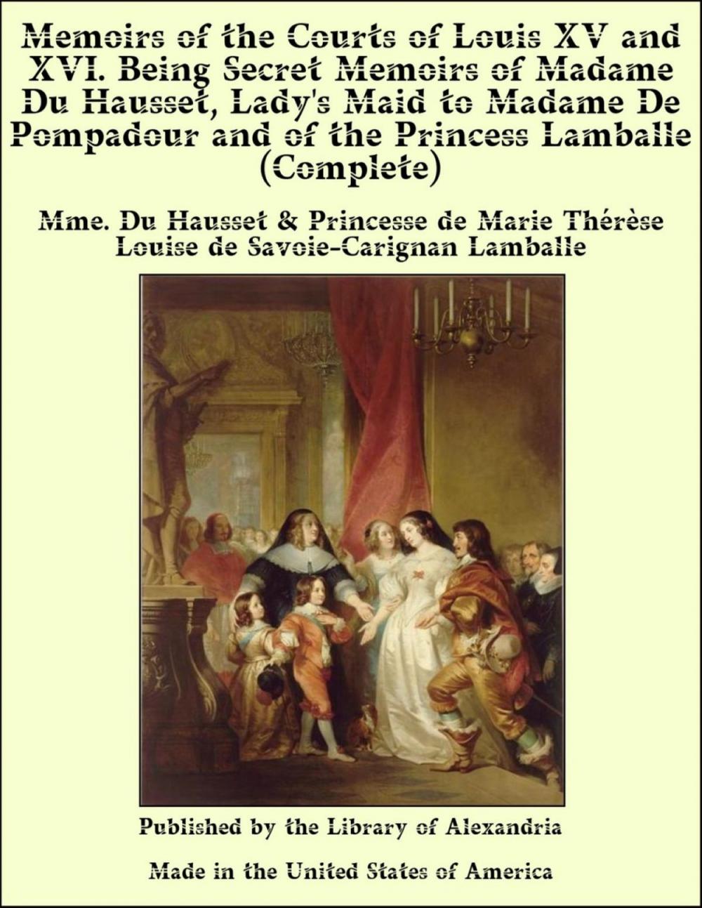 Big bigCover of Memoirs of The Courts of Louis XV and XVI. Being Secret Memoirs of Madame Du Hausset, Lady's Maid to Madame De Pompadour and of The Princess Lamballe (Complete)