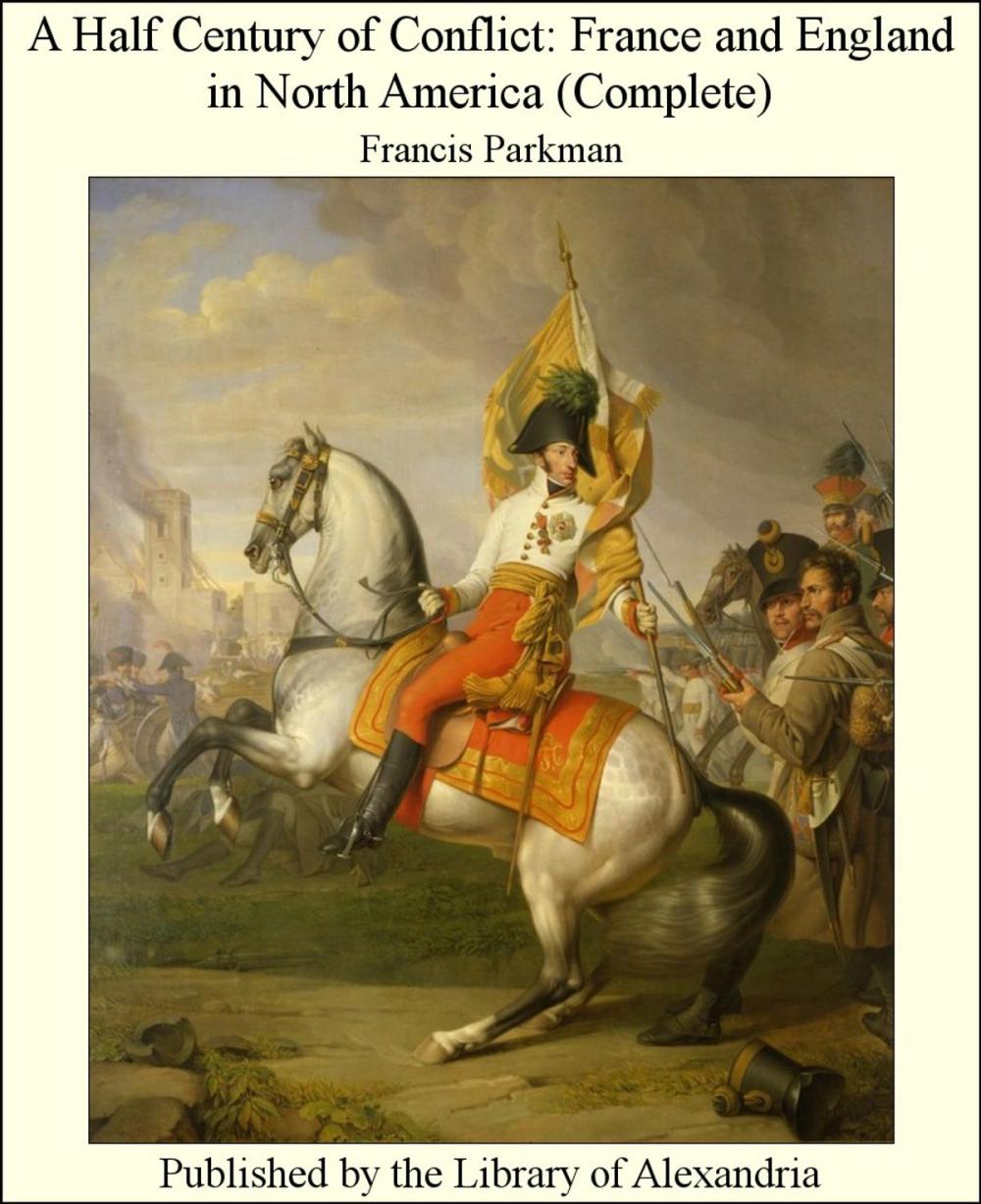 Big bigCover of A Half Century of Conflict: France and England in North America (Complete)