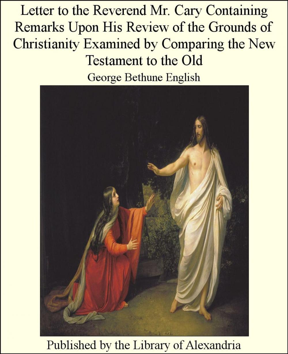 Big bigCover of Letter to the Reverend Mr. Cary Containing Remarks Upon His Review of the Grounds of Christianity Examined by Comparing the New Testament to the Old