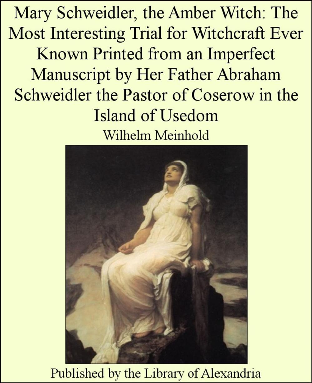 Big bigCover of Mary Schweidler, the Amber Witch: The Most Interesting Trial for Witchcraft Ever Known Printed From an Imperfect Manuscript by Her Father Abraham Schweidler the Pastor of Coserow in the Island of Usedom