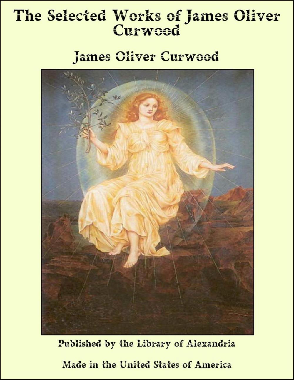 Big bigCover of The Selected Works of James Oliver Curwood
