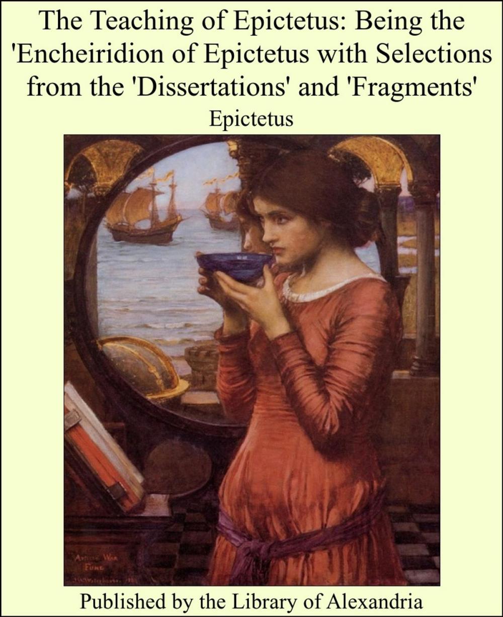 Big bigCover of The Teaching of Epictetus: Being the 'Encheiridion of Epictetus With Selections From the 'Dissertations' and 'Fragments'