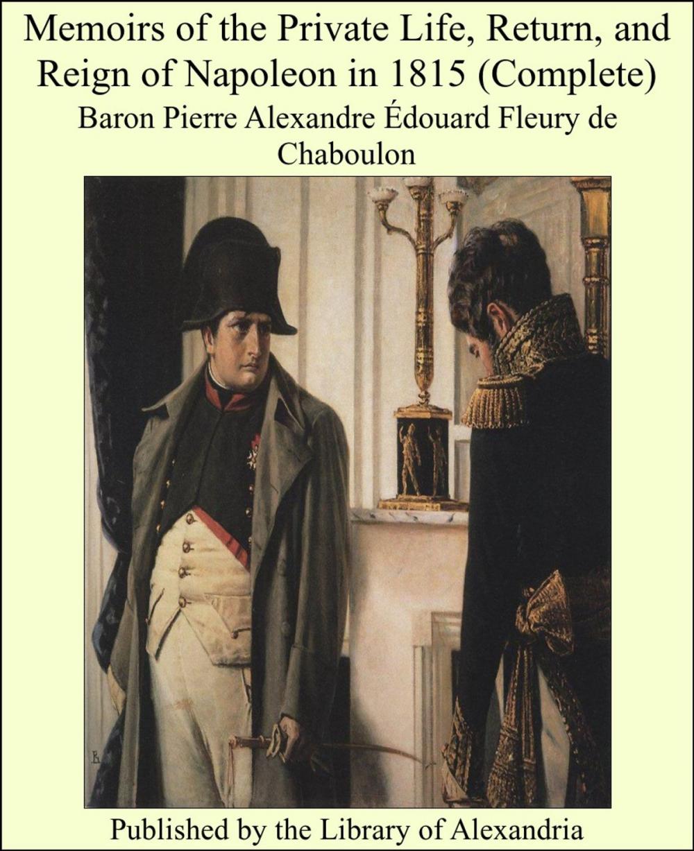 Big bigCover of Memoirs of the Private Life, Return, and Reign of Napoleon in 1815 (Complete)