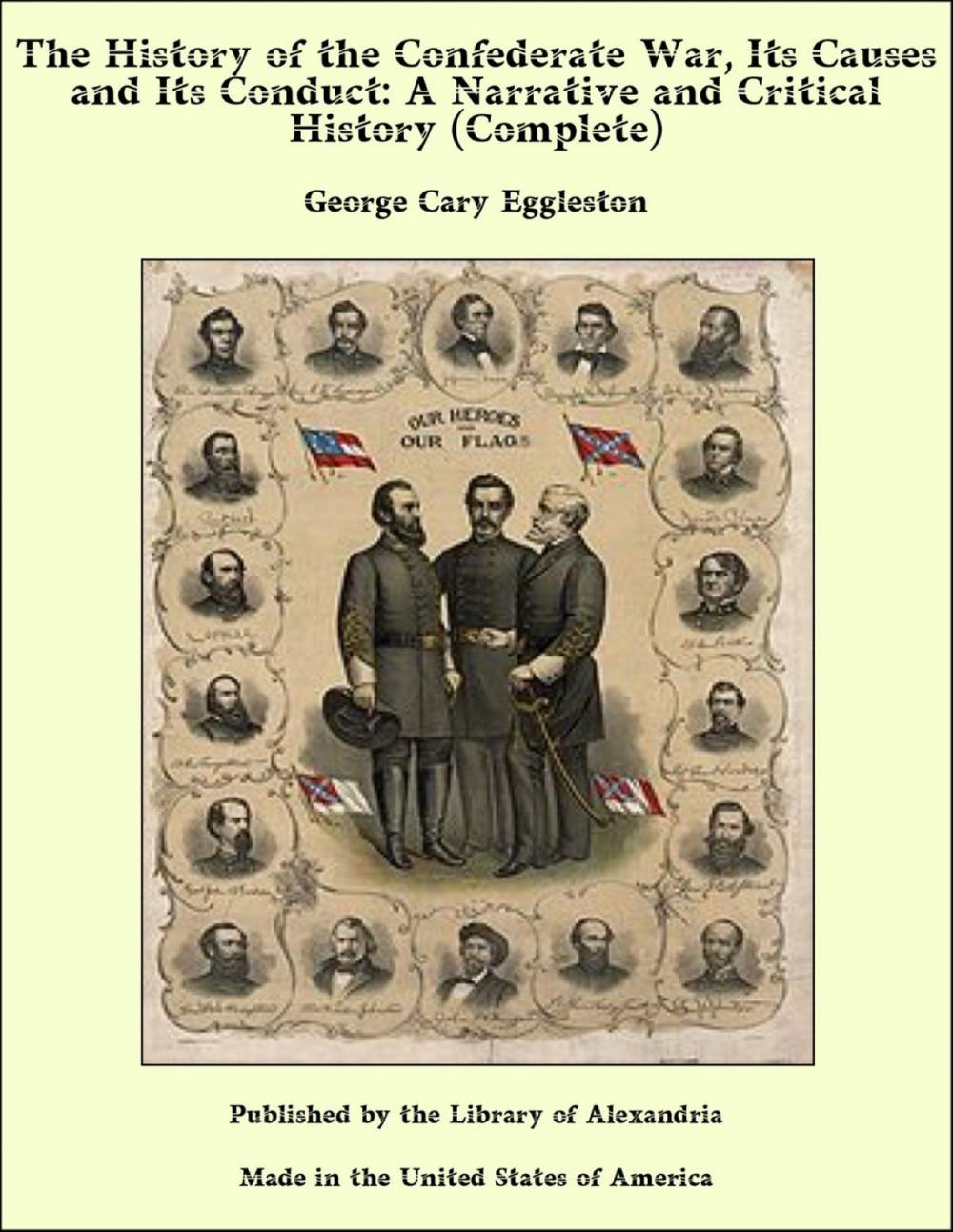 Big bigCover of The History of the Confederate War, Its Causes and Its Conduct: A Narrative and Critical History (Complete)