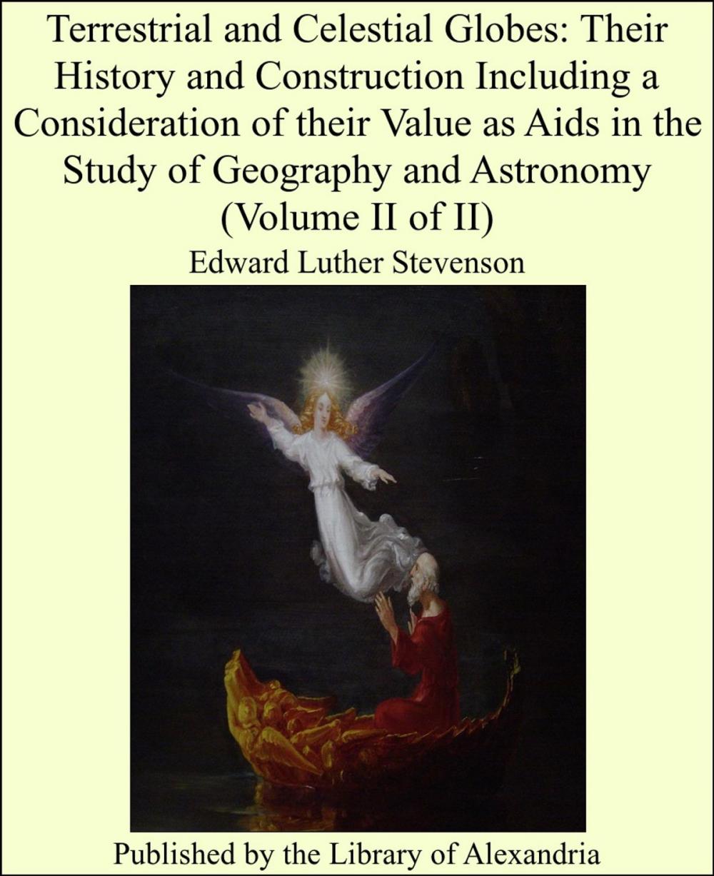 Big bigCover of Terrestrial and Celestial Globes: Their History and Construction Including a Consideration of their Value as Aids in the Study of Geography and Astronomy (Volume II of II)