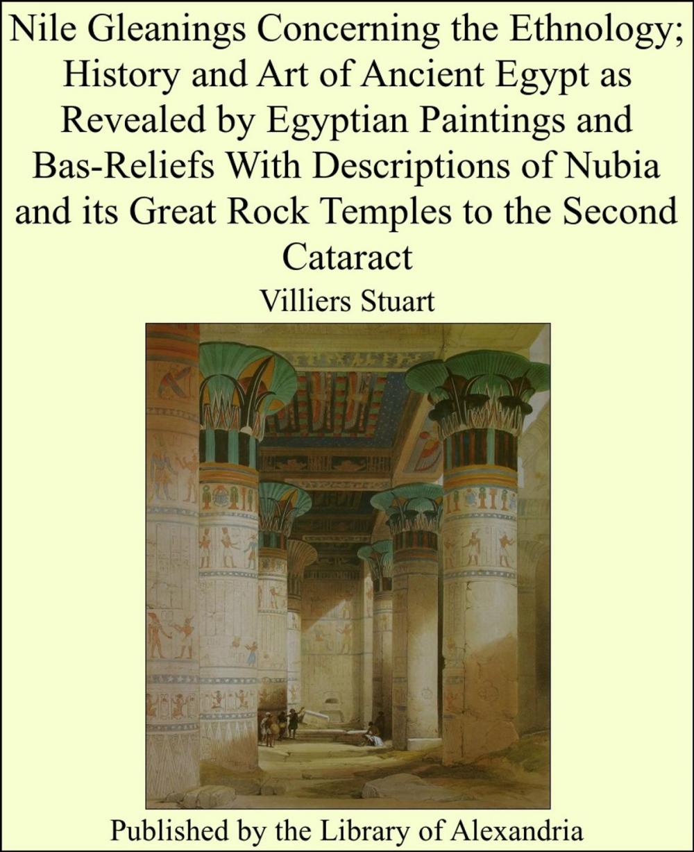 Big bigCover of Nile Gleanings Concerning the Ethnology; History and Art of Ancient Egypt as Revealed by Egyptian Paintings and Bas-Reliefs With Descriptions of Nubia and its Great Rock Temples to the Second Cataract