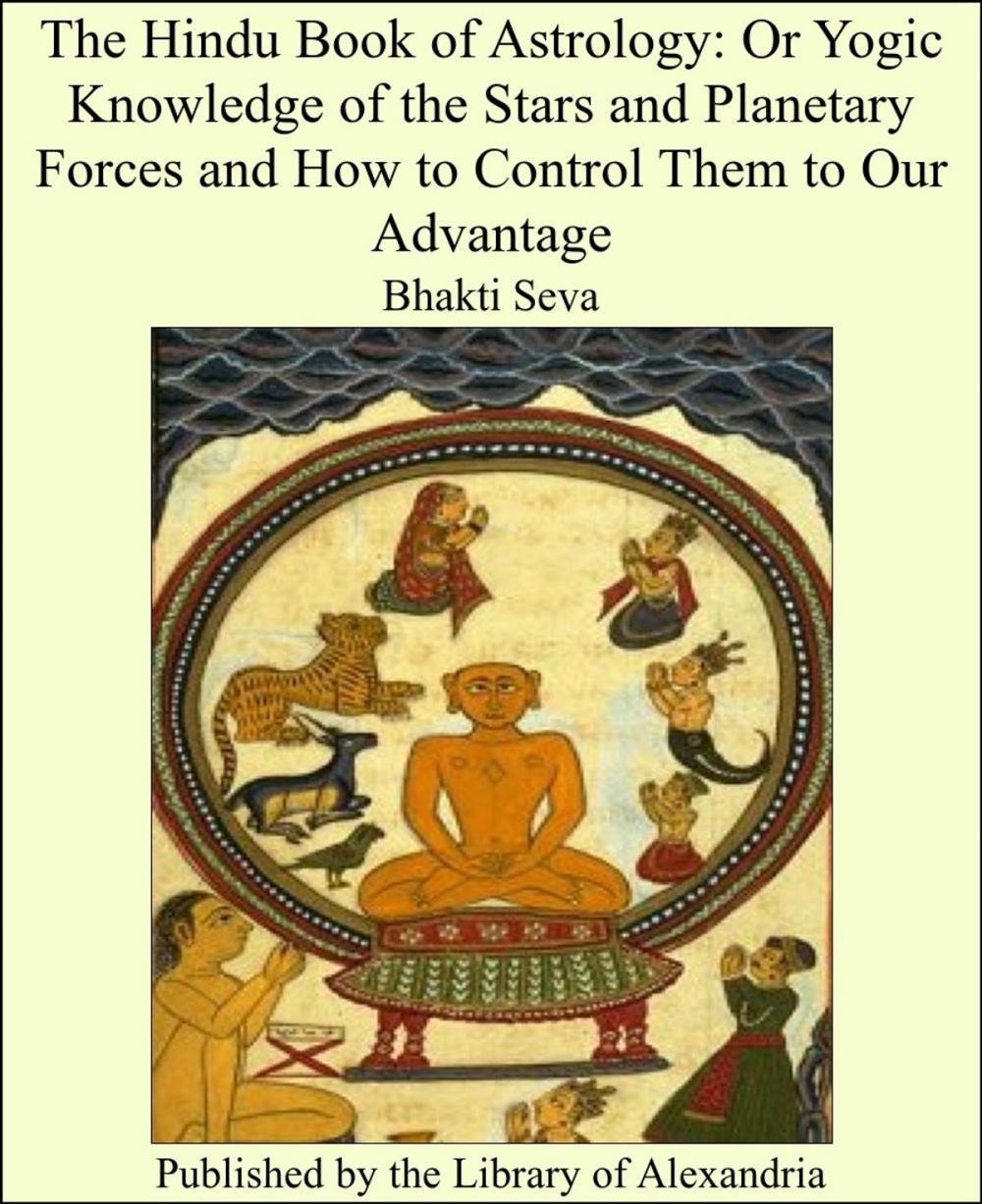 Big bigCover of The Hindu Book of Astrology: Or Yogic Knowledge of the Stars and Planetary Forces and How to Control Them to Our Advantage